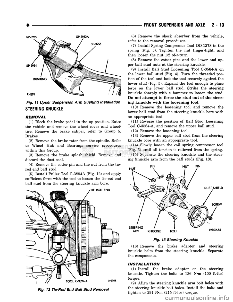 DODGE TRUCK 1993 Service Repair Manual
•
Fig.
11 Upper Suspension Arm Bushing installation
STEERING KNUCKLE
REMOVAL
(1) Block the brake pedal in the up position. Raise
the vehicle and remove the wheel cover and wheel/
tire.
DODGE TRUCK 1993 Service Repair Manual
•
Fig.
11 Upper Suspension Arm Bushing installation
STEERING KNUCKLE
REMOVAL
(1) Block the brake pedal in the up position. Raise
the vehicle and remove the wheel cover and wheel/
tire.