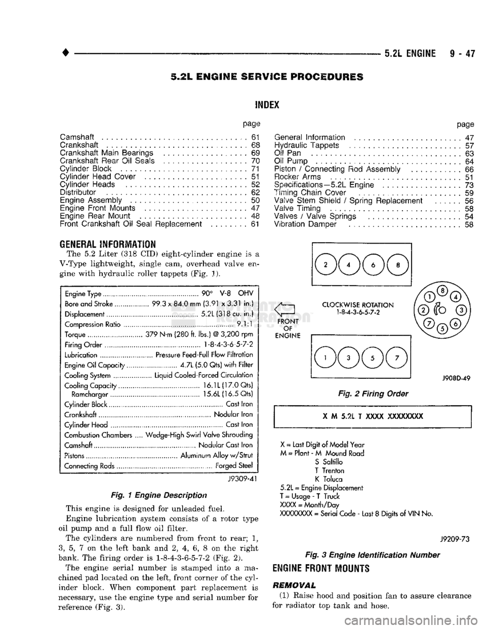 DODGE TRUCK 1993  Service Repair Manual 
5.2L
 ENGINE
 9 - 47 

S.2L ENGINE
 SERVICE
 PROCEDURES 

INDEX 

page 

Camshaft
 . , . 61 

Crankshaft
 68 

Crankshaft Main Bearings
 69 

Crankshaft Rear
 Oil
 Seals
 ...... ........
 70 

Cylind