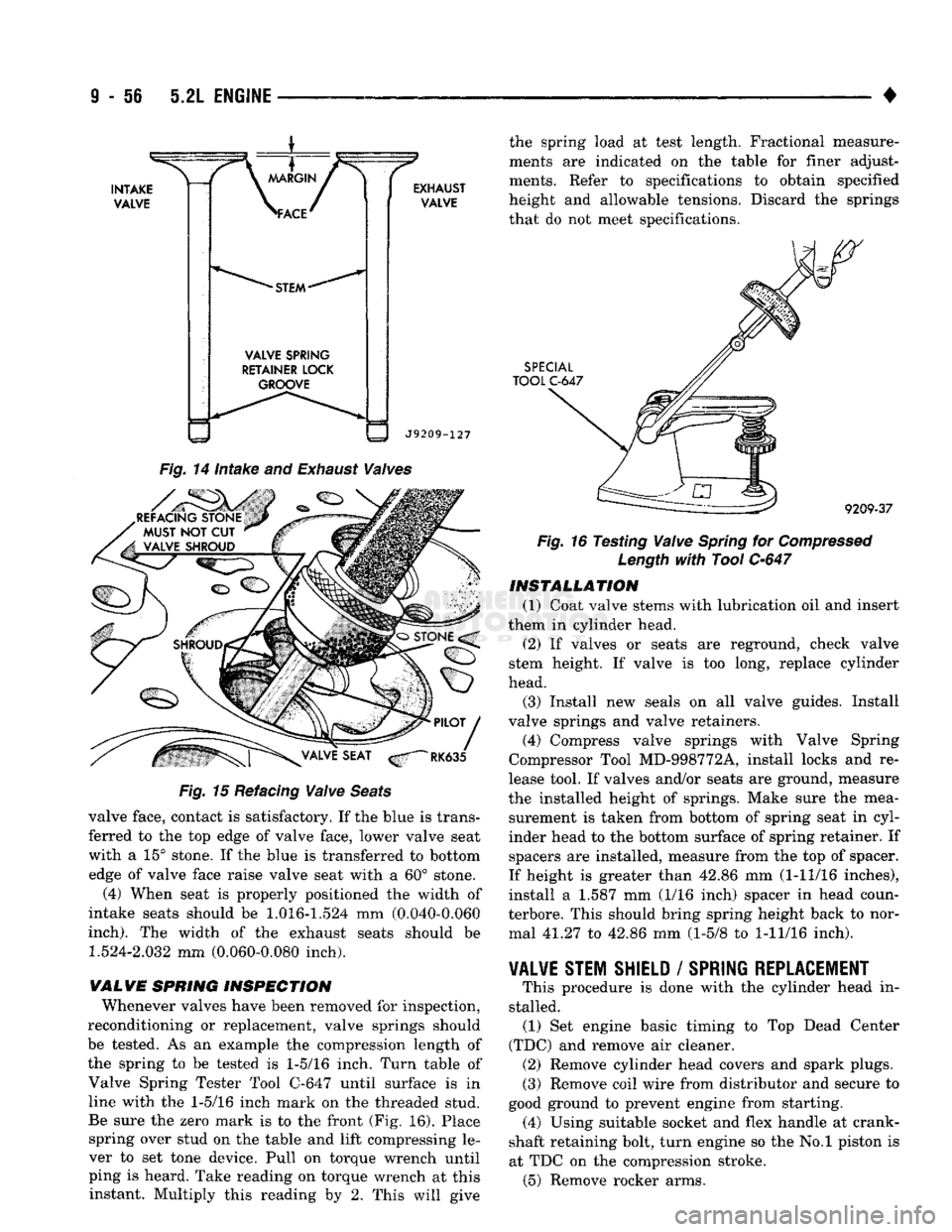 DODGE TRUCK 1993  Service Repair Manual 
9
 - 56 5.2L
 ENGINE 

• 

VALVE
 SPRING 
RETAINER LOCK  GROOVE 
 EXHAUST 

VALVE 

J9209-127  the spring load at test length. Fractional measure­
ments are indicated on the table for finer adjust