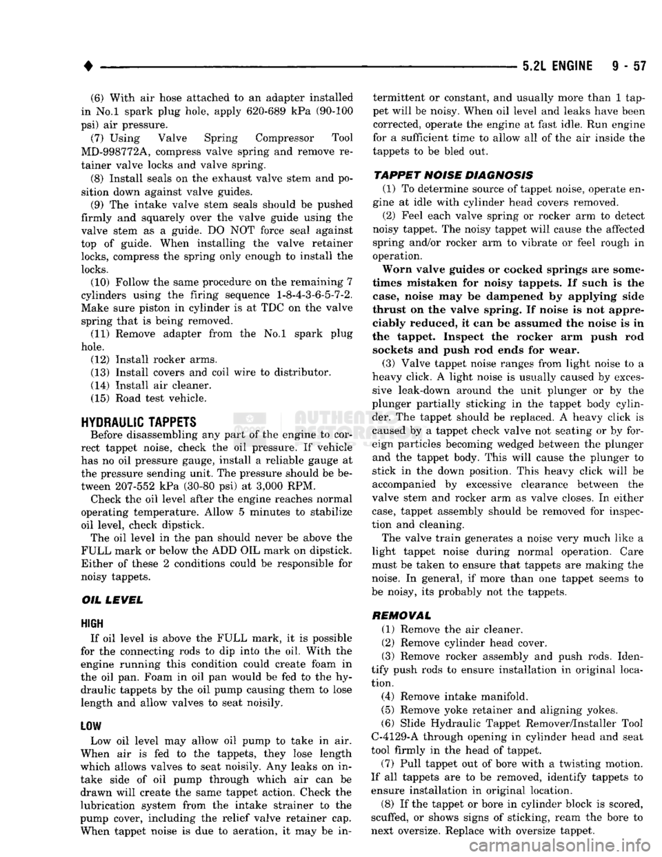 DODGE TRUCK 1993  Service Repair Manual 
• 
5.2L
 ENGINE
 9 - 57 (6) With air hose attached to an adapter installed 
in No.l spark plug hole, apply 620-689 kPa (90-100 
psi) air pressure. 
(7) Using Valve Spring Compressor Tool 
MD-998772