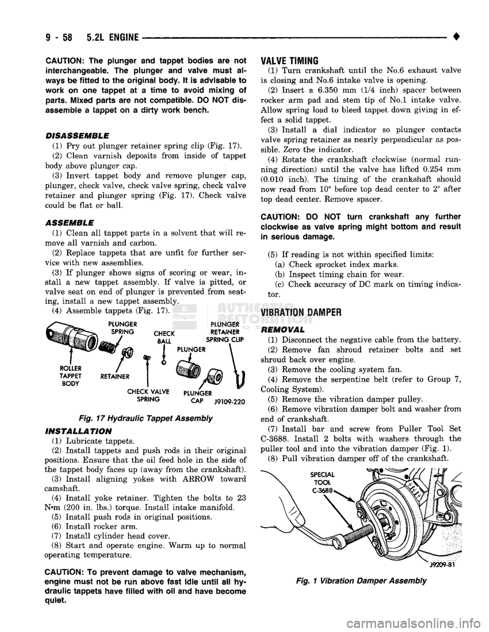 DODGE TRUCK 1993  Service Repair Manual 
CAUTION:
 Th© plunger and
 tappet
 bodies are not 
interchangeable. The plunger and valve must al­

ways
 be
 fitted
 to the
 original
 body. It is advisable to 

work
 on one
 tappet
 at a
 time
 