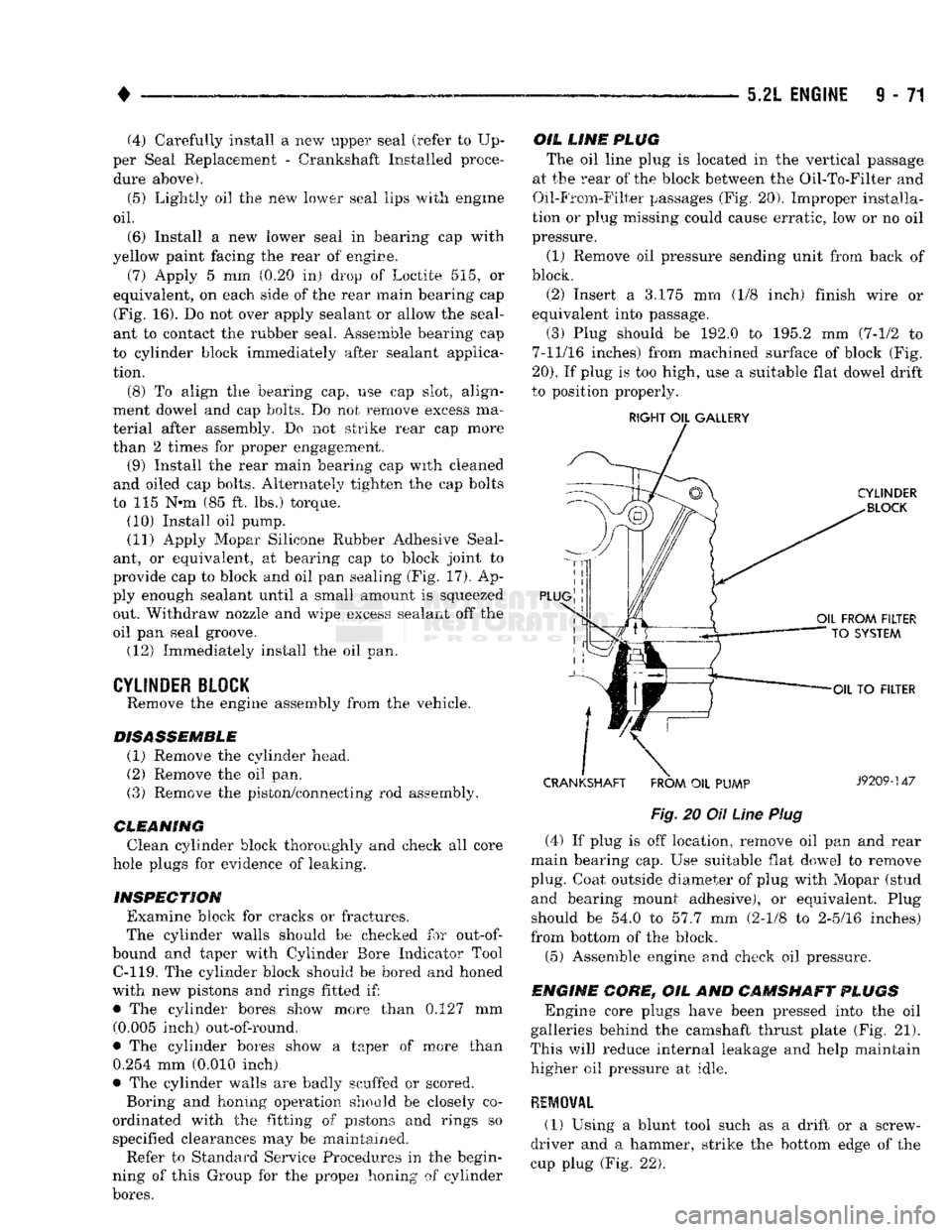 DODGE TRUCK 1993  Service Repair Manual 
• 

5.2L
 ENGINE
 9 - 71 
(4)
 Carefully install
 a
 new
 upper seal
 (refer
 to
 Up­
per Seal Replacement
 -
 Crankshaft
 Installed
 proce­ dure above). 
(5) Lightly
 oil the
 new
 lower
 seal l