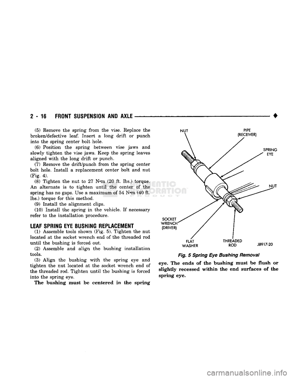 DODGE TRUCK 1993 Service Repair Manual
2-16
FRONT
SUSPENSION
AND
AXLE
• (5) Remove the spring from the vise. Replace the
broken/defective
leaf.
Insert a long drift or punch into the spring center bolt hole.
(6) Position the s DODGE TRUCK 1993 Service Repair Manual
2-16
FRONT
SUSPENSION
AND
AXLE
• (5) Remove the spring from the vise. Replace the
broken/defective
leaf.
Insert a long drift or punch into the spring center bolt hole.
(6) Position the s