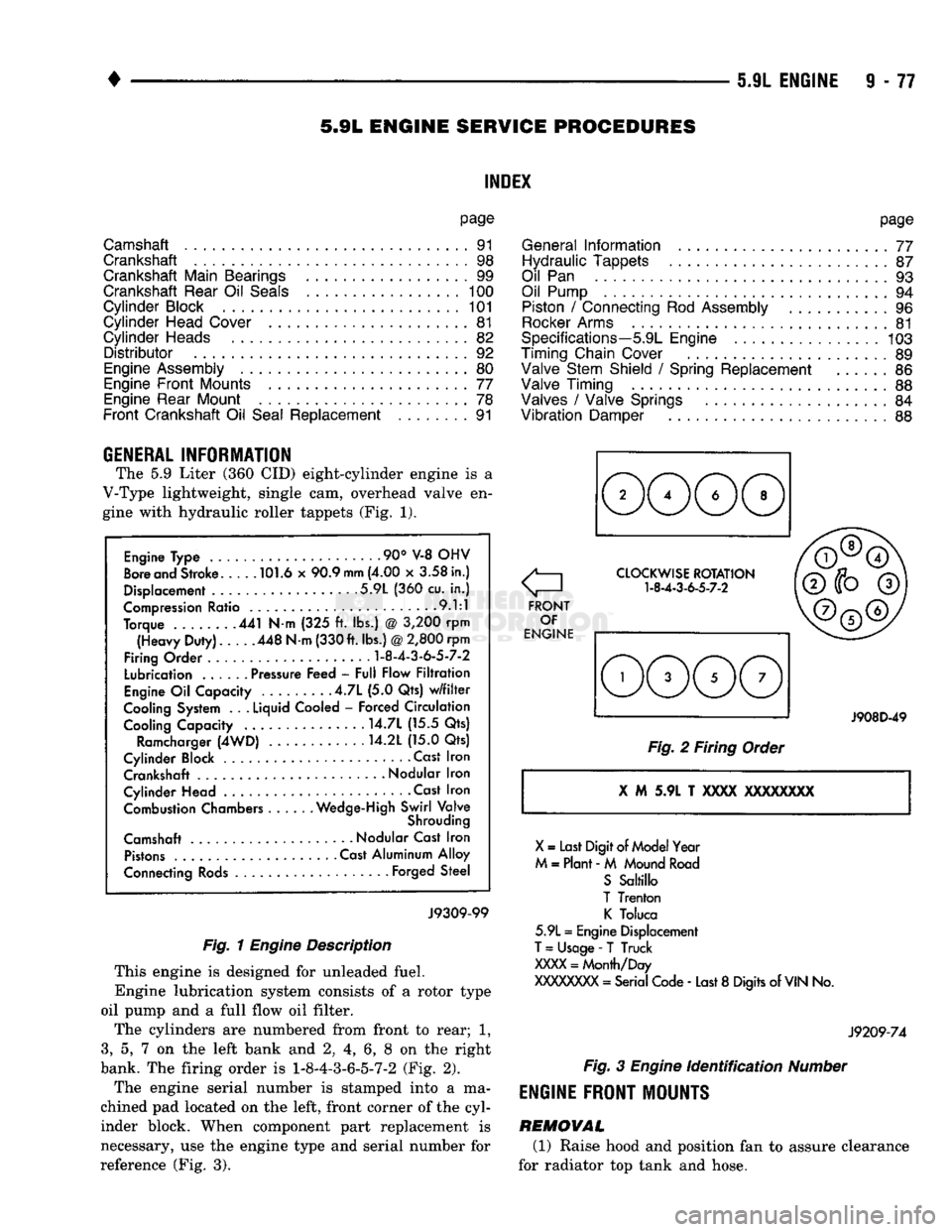 DODGE TRUCK 1993  Service Repair Manual 
5.9L
 ENGINE SERVICE PROCEDURES 

INDEX 

page 
Camshaft
 91 

Crankshaft
 98 
 Crankshaft Main Bearings
 99 

Crankshaft Rear
 Oil
 Seals
 100 

Cylinder
 Block
 101 

Cylinder
 Head Cover
 81 

Cyl