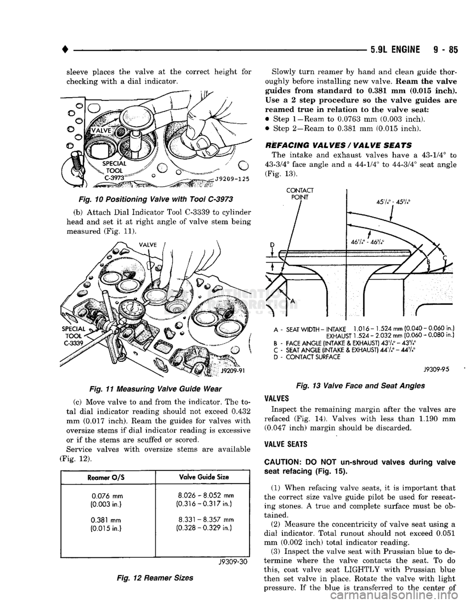 DODGE TRUCK 1993  Service Repair Manual • 
5.9L
 ENGINE
 9 - 85 sleeve places the valve at the correct height for 
checking with a dial indicator. 

Fig.
 11
 Measuring
 Valve
 Guide
 Wear 
(c) Move valve to and from the indicator. The to