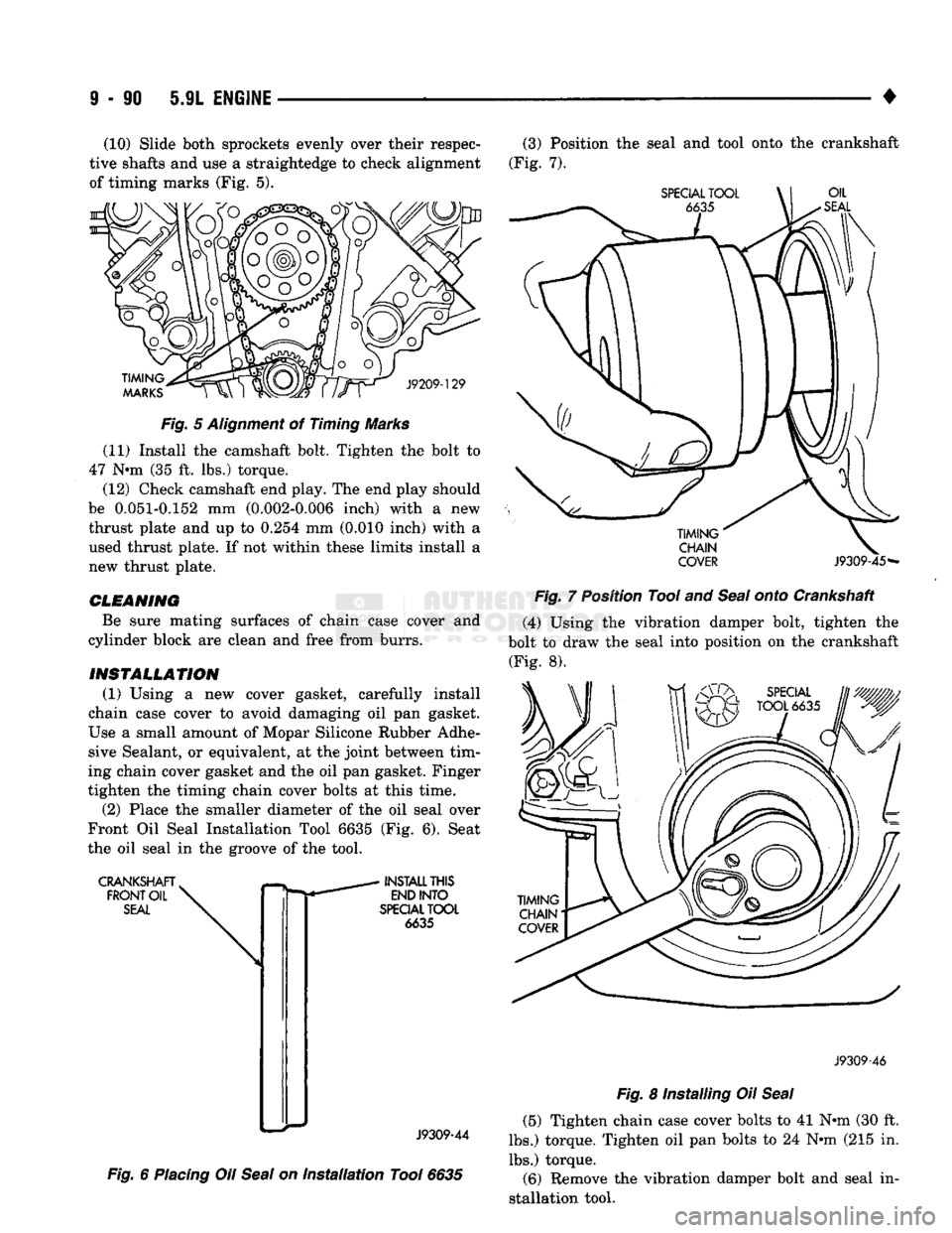 DODGE TRUCK 1993  Service Repair Manual 
9
 - 90 5.9L
 ENGINE 

• (10) Slide both sprockets evenly over their respec­
tive shafts and use a straightedge to check alignment 
of timing marks (Fig. 5). 

TIMING 
MARKS 
 J9209-129 

Fig.
 5
