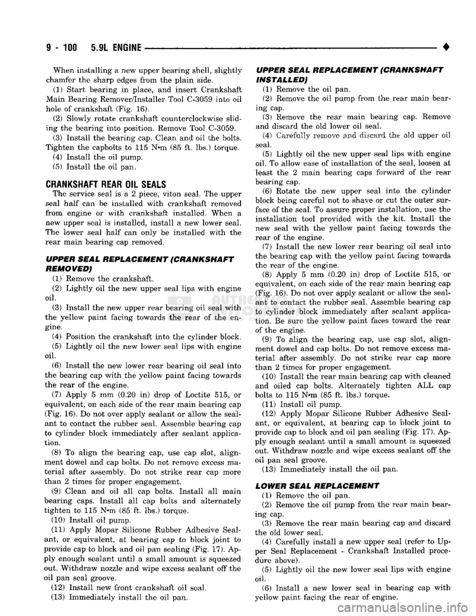 DODGE TRUCK 1993  Service Repair Manual 
9
 - 100 5.9L
 ENGINE 

• When installing a new upper bearing shell, slightly 
chamfer the sharp edges from the plain side.  (1) Start bearing in place, and insert Crankshaft 
Main Bearing Remover/