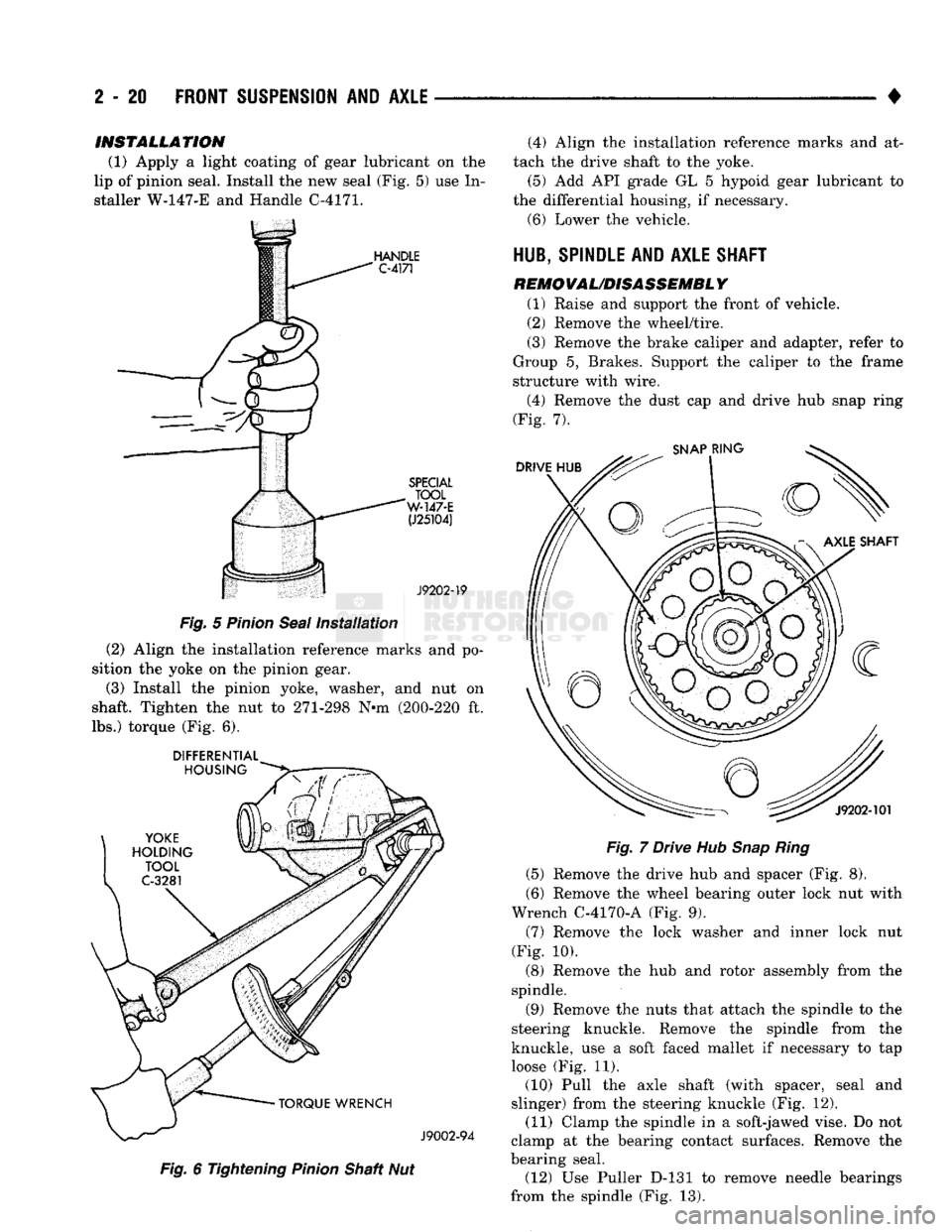 DODGE TRUCK 1993 Service Repair Manual
2
- 20
FRONT SUSPENSION
AND
AXLE
•
INSTALLATION
(1) Apply a light coating of gear lubricant on the
lip of pinion seal. Install the new seal (Fig. 5) use In
staller W-147-E and Handle C- DODGE TRUCK 1993 Service Repair Manual
2
- 20
FRONT SUSPENSION
AND
AXLE
•
INSTALLATION
(1) Apply a light coating of gear lubricant on the
lip of pinion seal. Install the new seal (Fig. 5) use In
staller W-147-E and Handle C-