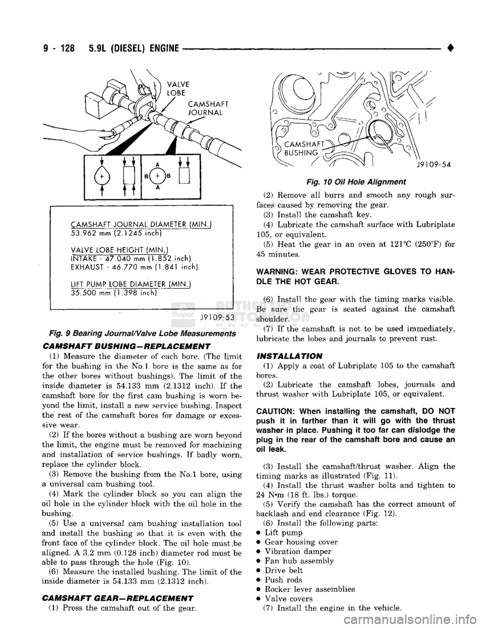 DODGE TRUCK 1993 Service Repair Manual
9
- 128 5.9L
(DIESEL)
ENGINE
•
CAMSHAFT
JOURNAL
CAMSHAFT
JOURNAL
DIAMETER
(MIN.
53.962 mm (2.1245
inch)
VALVE
LOBE
HEIGHT
(MIN..)
INTAKE
- 47.040 mm (1.852
inch)
EXHAUST DODGE TRUCK 1993 Service Repair Manual
9
- 128 5.9L
(DIESEL)
ENGINE
•
CAMSHAFT
JOURNAL
CAMSHAFT
JOURNAL
DIAMETER
(MIN.
53.962 mm (2.1245
inch)
VALVE
LOBE
HEIGHT
(MIN..)
INTAKE
- 47.040 mm (1.852
inch)
EXHAUST