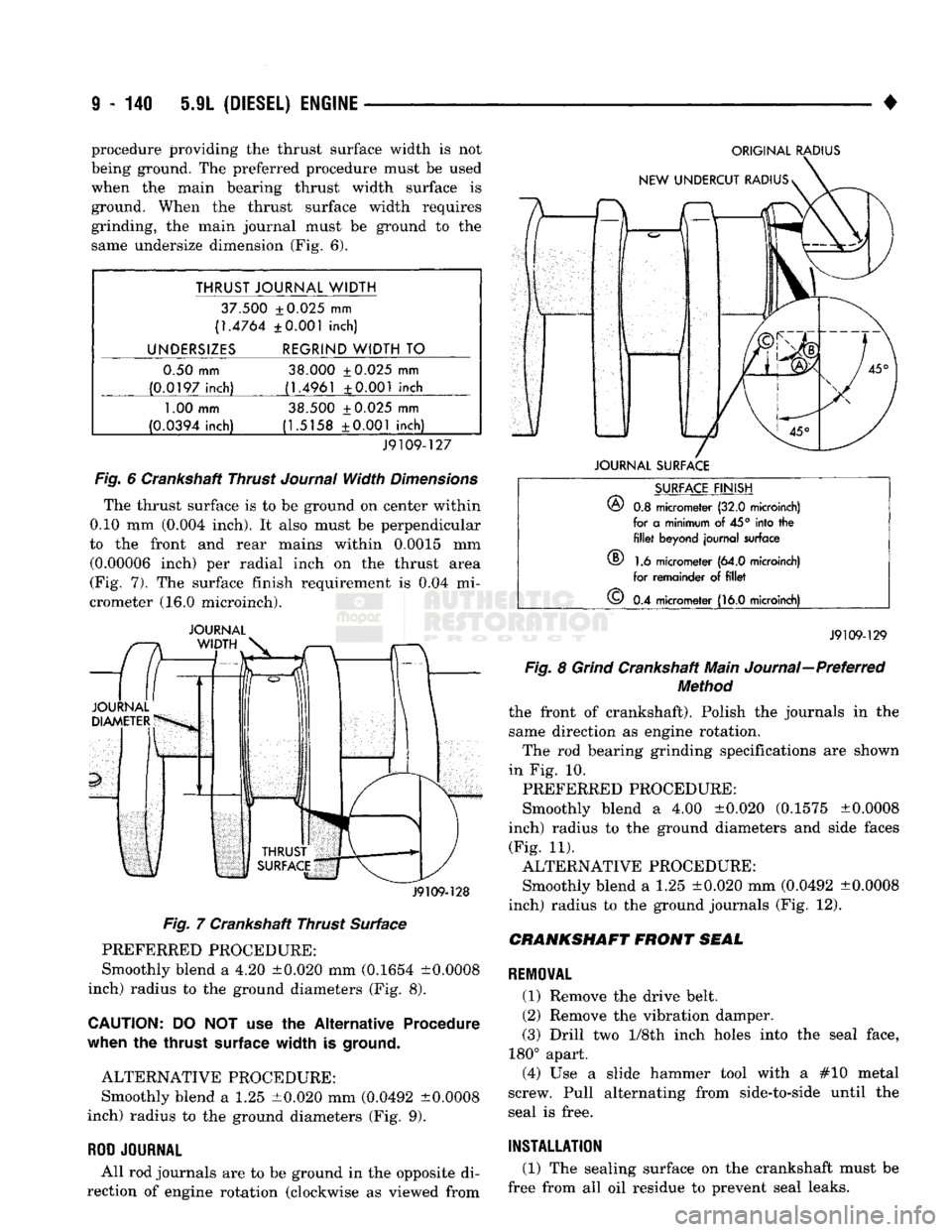 DODGE TRUCK 1993 Service Repair Manual
9
- 140 5.9L
(DIESEL)
ENGINE
• procedure providing
the
thrust surface width
is not
being ground.
The
preferred procedure must
be
used
when
the
main bearing thrust width surface
is DODGE TRUCK 1993 Service Repair Manual
9
- 140 5.9L
(DIESEL)
ENGINE
• procedure providing
the
thrust surface width
is not
being ground.
The
preferred procedure must
be
used
when
the
main bearing thrust width surface
is