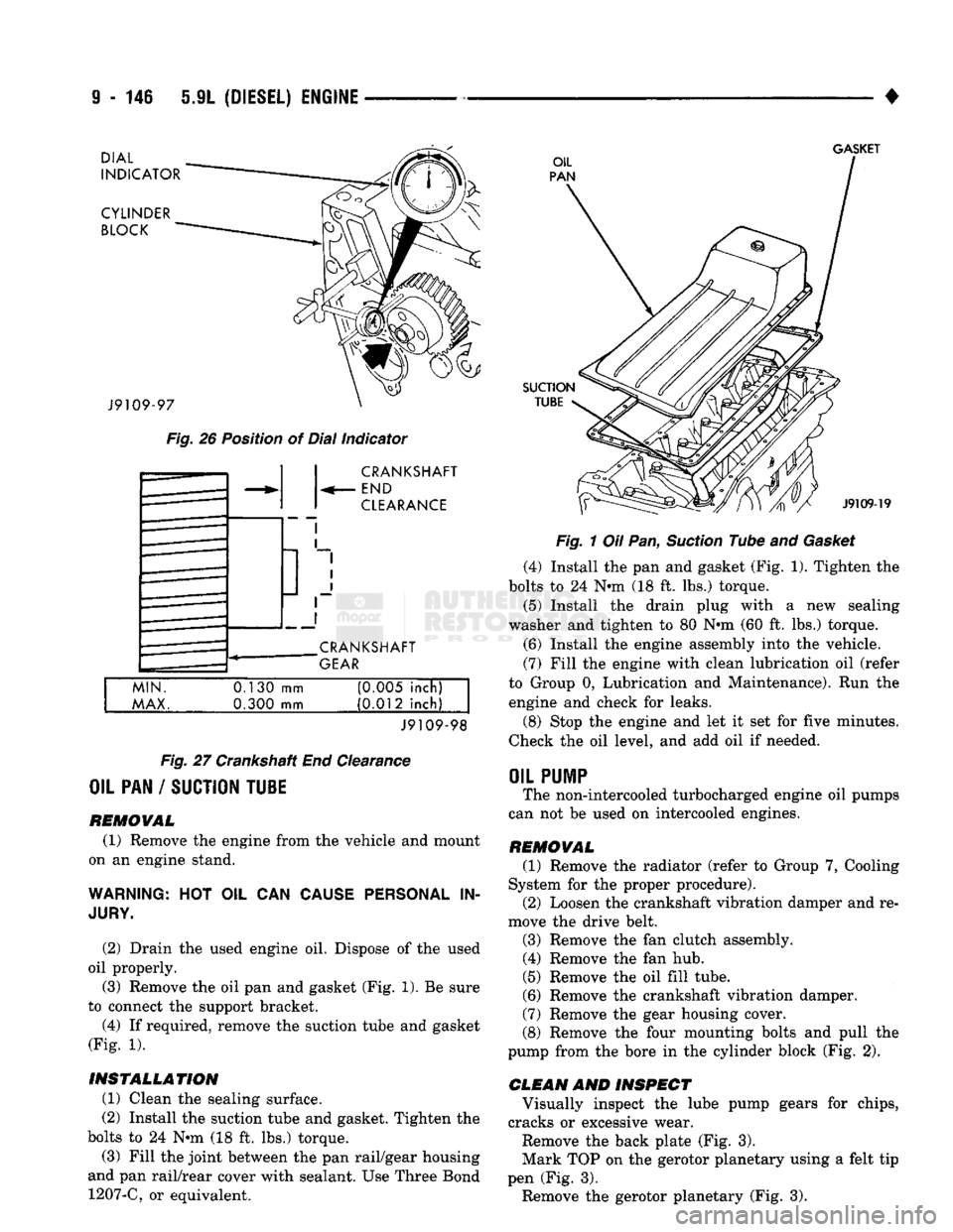 DODGE TRUCK 1993 Service Repair Manual
9 - 146 5.9L (DIESEL) ENGINE
•
DIAL
INDICATOR
CYLINDER BLOCK
GASKET
J9109-97
Fig.
26 Position of Dial Indicator CRANKSHAFT
END
CLEARANCE
CRANKSHAFT
GEAR
MIN.
MAX.
0.130
m DODGE TRUCK 1993 Service Repair Manual
9 - 146 5.9L (DIESEL) ENGINE
•
DIAL
INDICATOR
CYLINDER BLOCK
GASKET
J9109-97
Fig.
26 Position of Dial Indicator CRANKSHAFT
END
CLEARANCE
CRANKSHAFT
GEAR
MIN.
MAX.
0.130
m