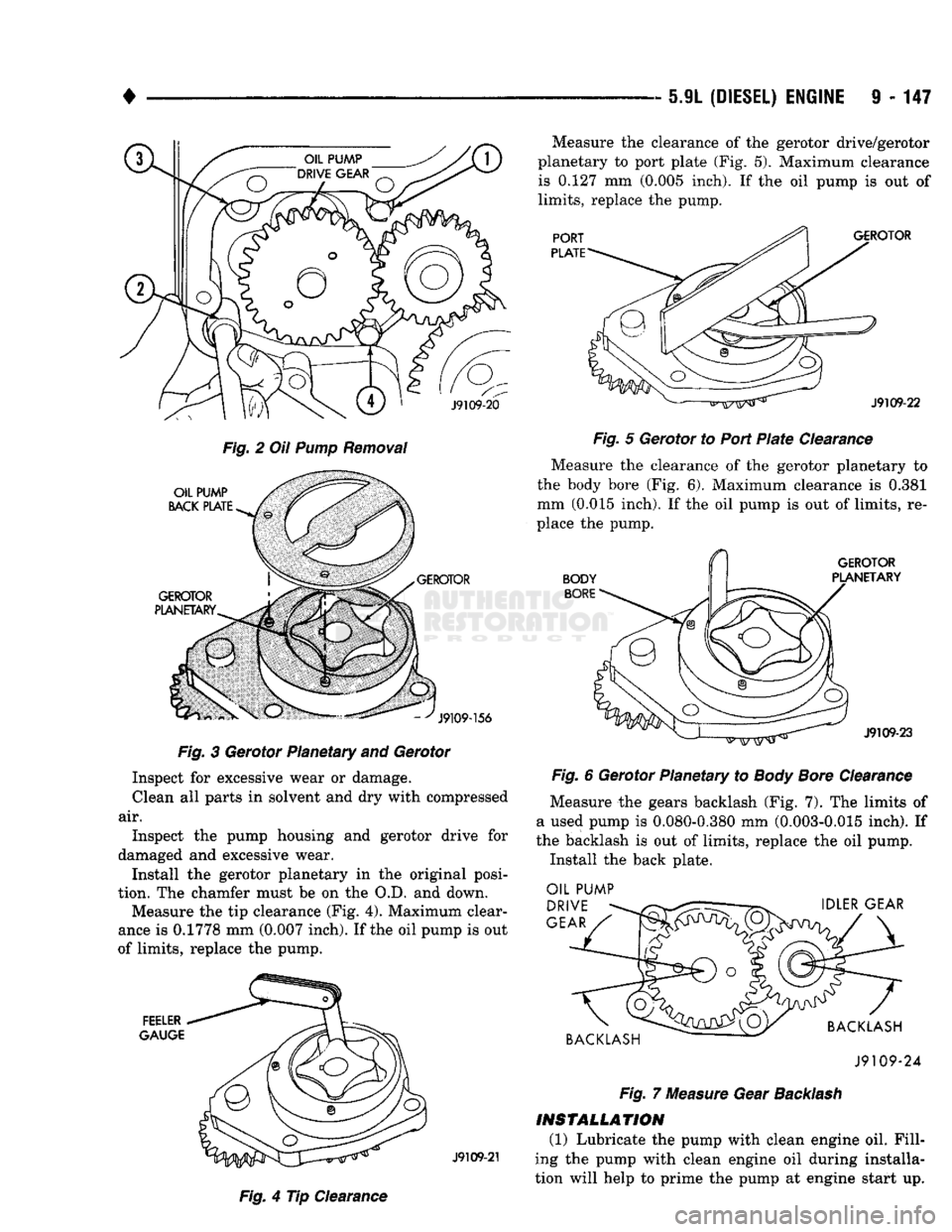 DODGE TRUCK 1993 Service Repair Manual
•
5.9L (DIESEL) ENGINE
9 - 147
©
Fig.
2 Oil
Pump
Removal
J9109-20
OIL PUMP
BACK PLATE
GEROTOR
GEROTOR
PLANETARY.
J9109-156
Fig.
3 Gerotor Planetary and Gerotor Inspect for e DODGE TRUCK 1993 Service Repair Manual
•
5.9L (DIESEL) ENGINE
9 - 147
©
Fig.
2 Oil
Pump
Removal
J9109-20
OIL PUMP
BACK PLATE
GEROTOR
GEROTOR
PLANETARY.
J9109-156
Fig.
3 Gerotor Planetary and Gerotor Inspect for e