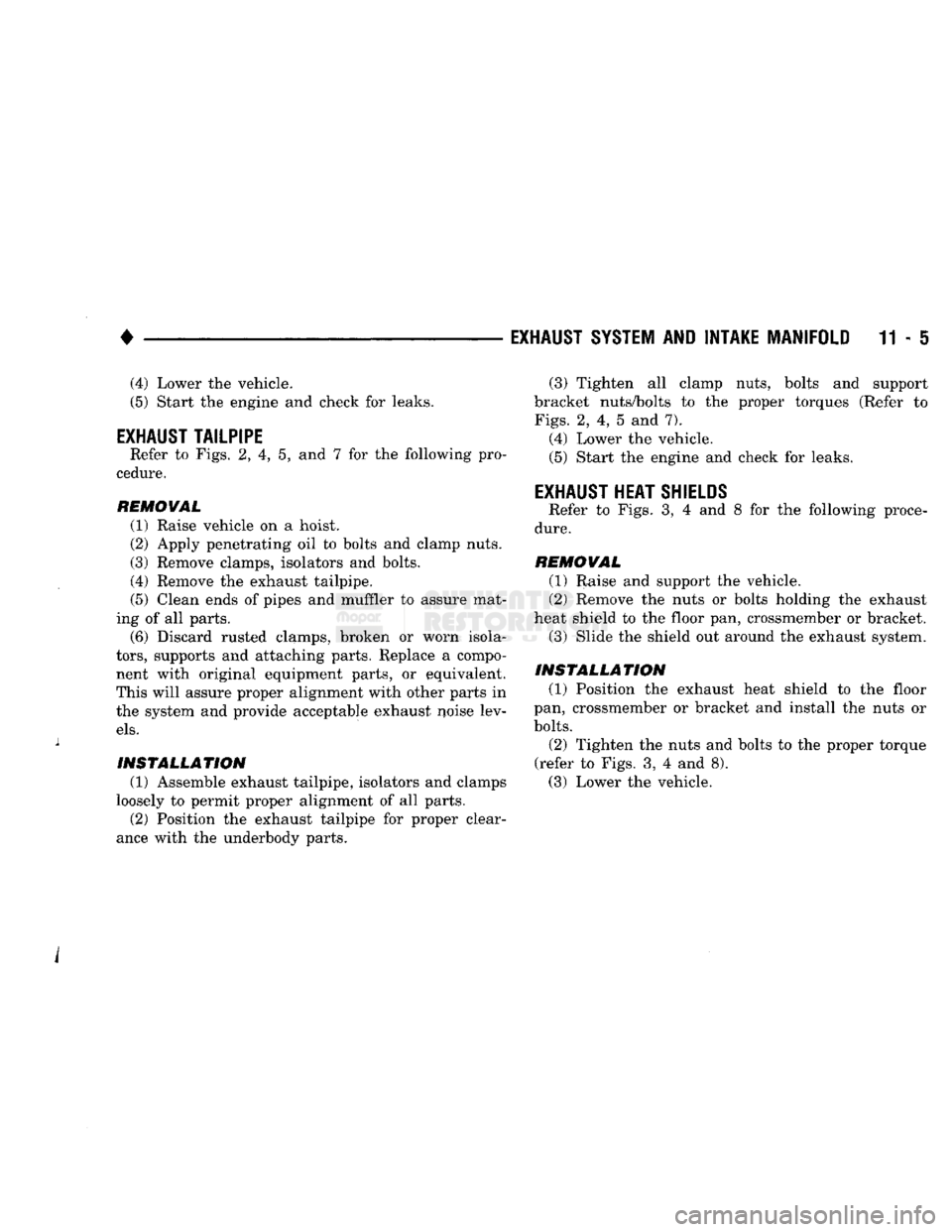 DODGE TRUCK 1993 Service Repair Manual
•
EXHAUST SYSTEM
AND
INTAKE MANIFOLD
11-5 (4) Lower the vehicle.
(5) Start the engine and check for leaks.
EXHAUST
TAILPIPE
Refer to Figs. 2, 4, 5, and 7 for the following pro
cedure. DODGE TRUCK 1993 Service Repair Manual
•
EXHAUST SYSTEM
AND
INTAKE MANIFOLD
11-5 (4) Lower the vehicle.
(5) Start the engine and check for leaks.
EXHAUST
TAILPIPE
Refer to Figs. 2, 4, 5, and 7 for the following pro
cedure.