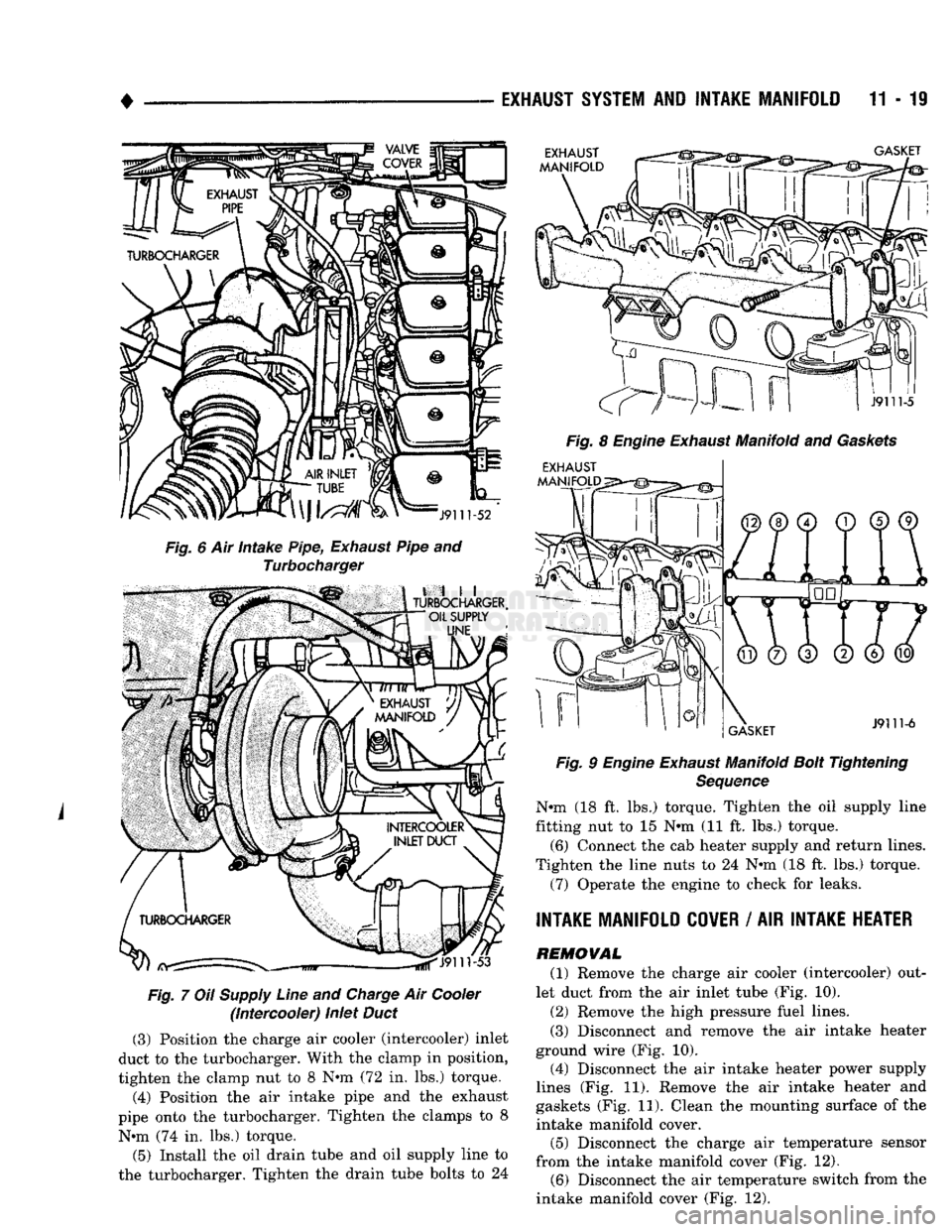 DODGE TRUCK 1993  Service Repair Manual 
EXHAUST SYSTEM AND INTAKE MANIFOLD 11 - 19 

EXHAUST 

MANIFOLD 
 GASKET 

J9111-52 
 Fig.
 6 Air intake Pipe,
 Exhaust
 Pipe and 
Turbocharger 
,
 till 
TURBOCHARGER, 

OIL SUPPLY 
 UNE 

^J9111-53 