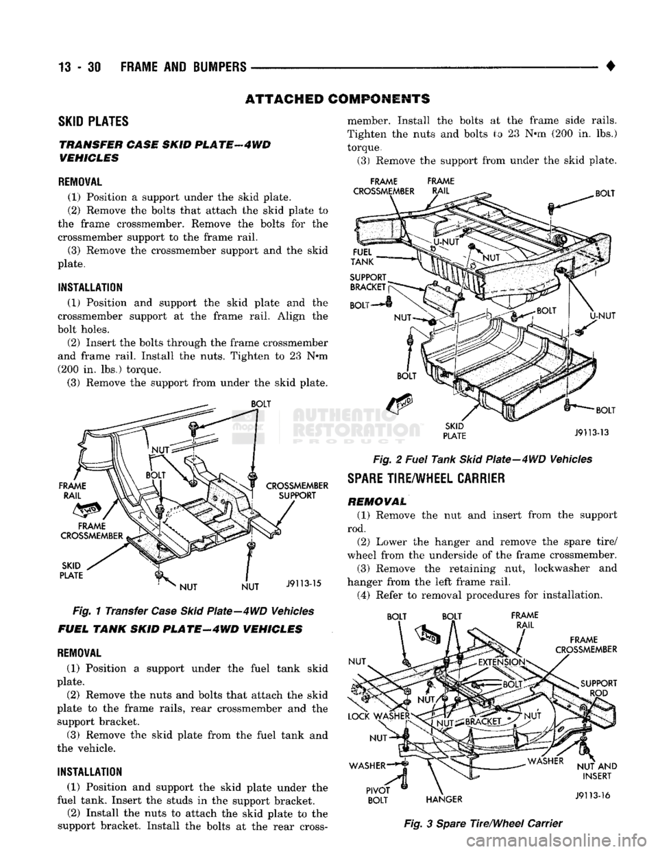 DODGE TRUCK 1993  Service Repair Manual 
13
 - 30 FRAME AND BUMPERS 
ATTACHED COMPONENTS 

SKID
 PLATES 
 TRANSFER CASE SKID
 PL
 ATF
 4 WD 
VEHICLES 

REMOVAL 
 (1) Position
 a
 support under
 the
 skid plate. 
(2) Remove
 the
 bolts that 