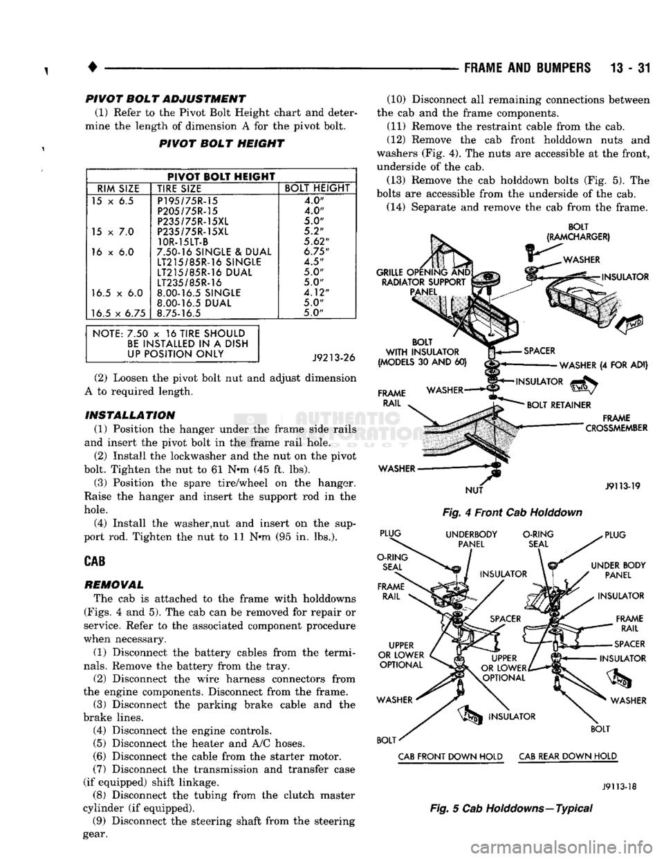 DODGE TRUCK 1993  Service Repair Manual 
1
 • 

FRAME
 AND
 BUMPERS
 13 - 31 PIVOT BOL T ADJUSTMENT 
(1) Refer to the Pivot Bolt Height chart and deter­
mine the length of dimension A for the pivot bolt. 
PIVOT BOLT HEIGHT 
PIVOT BOLT HE