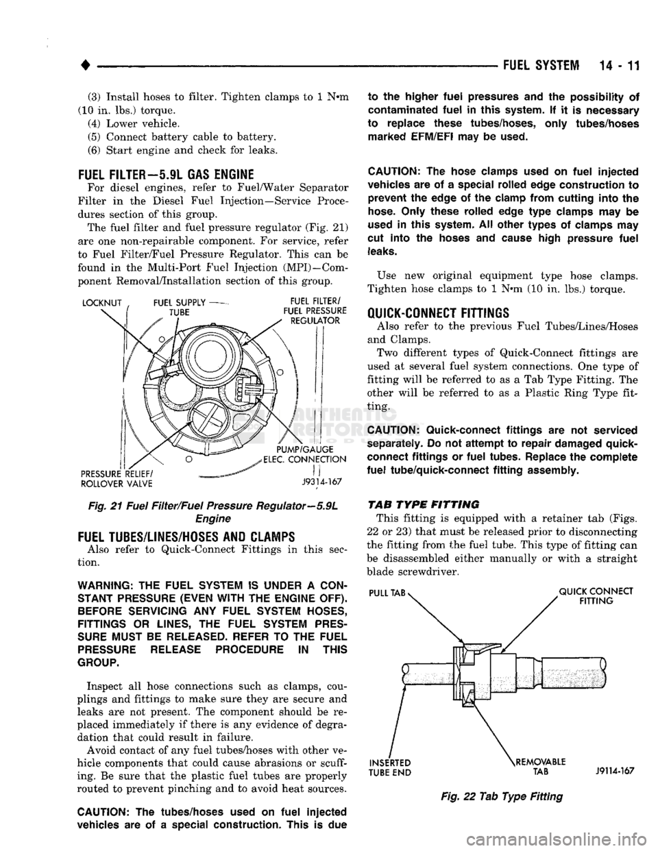DODGE TRUCK 1993 Service Repair Manual
•
FUEL SYSTEM
14-11 (3)
Install hoses
to
filter. Tighten clamps
to 1 N*m
(10 in. lbs.)
torque. (4) Lower vehicle.
(5)
Connect battery cable
to
battery.
(6) Start engine
and
check
DODGE TRUCK 1993 Service Repair Manual
•
FUEL SYSTEM
14-11 (3)
Install hoses
to
filter. Tighten clamps
to 1 N*m
(10 in. lbs.)
torque. (4) Lower vehicle.
(5)
Connect battery cable
to
battery.
(6) Start engine
and
check
