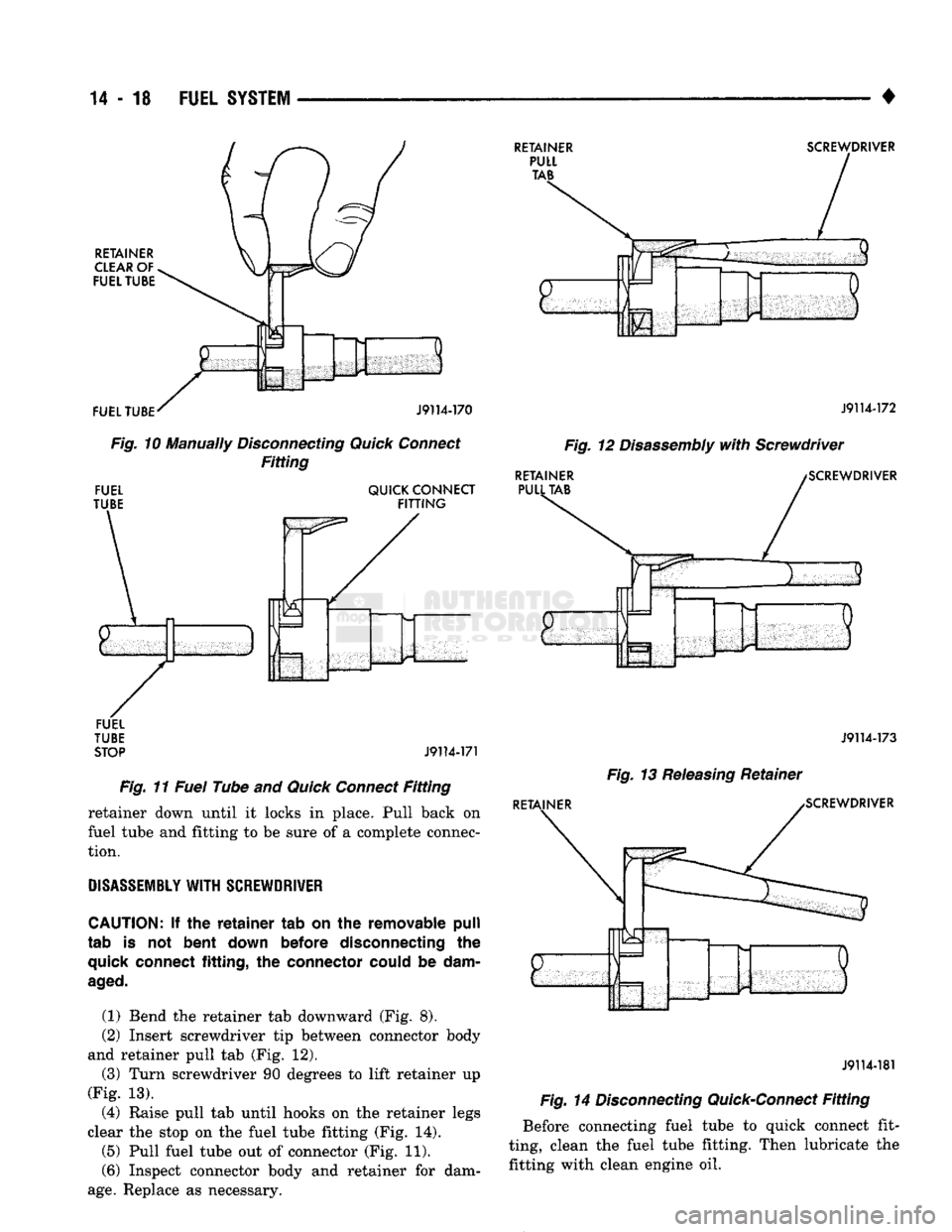 DODGE TRUCK 1993 Service Repair Manual
14
- 18
FUEL
SYSTEM
•
RETAINER
CLEAR
OF
FUEL TUBE FUEL TUBE
RETAINER
PULL TAB
SCREWDRIVER
ff
t
iiiilil
J9114-170
Fig.
10 Manually
Disconnecting
Quick
Connect
Fitt DODGE TRUCK 1993 Service Repair Manual
14
- 18
FUEL
SYSTEM
•
RETAINER
CLEAR
OF
FUEL TUBE FUEL TUBE
RETAINER
PULL TAB
SCREWDRIVER
ff
t
iiiilil
J9114-170
Fig.
10 Manually
Disconnecting
Quick
Connect
Fitt