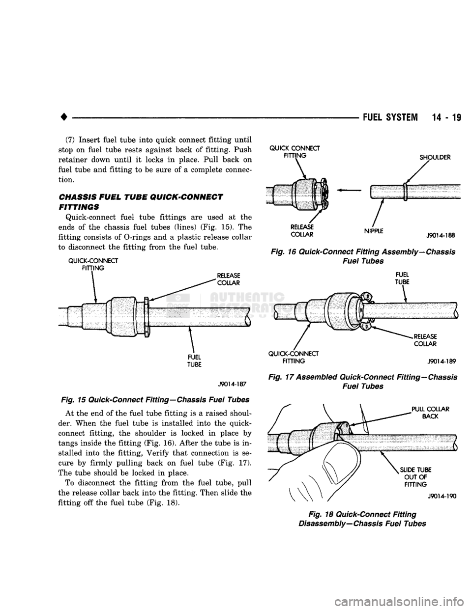 DODGE TRUCK 1993 Service Repair Manual
•
FUEL
SYSTEM
14 - 19 (7) Insert fuel tube into quick connect fitting until
stop on fuel tube rests against back of fitting. Push
retainer down until it locks in place. Pull back on
fuel tub DODGE TRUCK 1993 Service Repair Manual
•
FUEL
SYSTEM
14 - 19 (7) Insert fuel tube into quick connect fitting until
stop on fuel tube rests against back of fitting. Push
retainer down until it locks in place. Pull back on
fuel tub