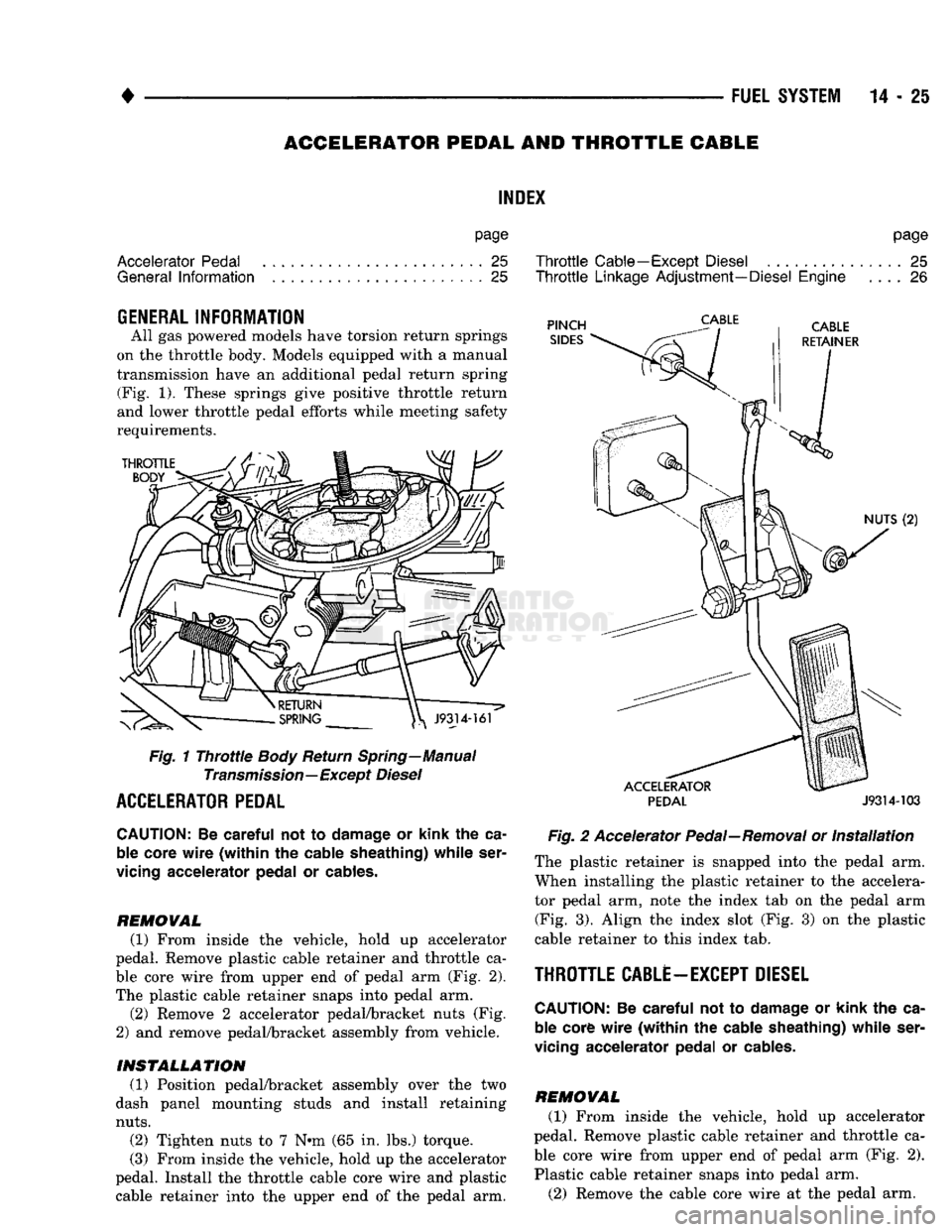 DODGE TRUCK 1993 Service Repair Manual
FUEL
SYSTEM 14-25
ACCELERATOR PEDAL AND THROTTLE CABLE
INDEX
page
Accelerator Pedal
........................
25
General
Information
25
GENERAL
INFORMATION
All
gas
powered models h DODGE TRUCK 1993 Service Repair Manual
FUEL
SYSTEM 14-25
ACCELERATOR PEDAL AND THROTTLE CABLE
INDEX
page
Accelerator Pedal
........................
25
General
Information
25
GENERAL
INFORMATION
All
gas
powered models h