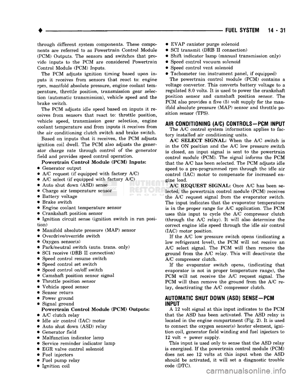 DODGE TRUCK 1993  Service Repair Manual 
• 

FUEL SYSTEM
 14-31 through different system components. These compo­
nents are referred to as Powertrain Control Module 
(PCM) Outputs. The sensors and switches that pro­
vide inputs to the P
