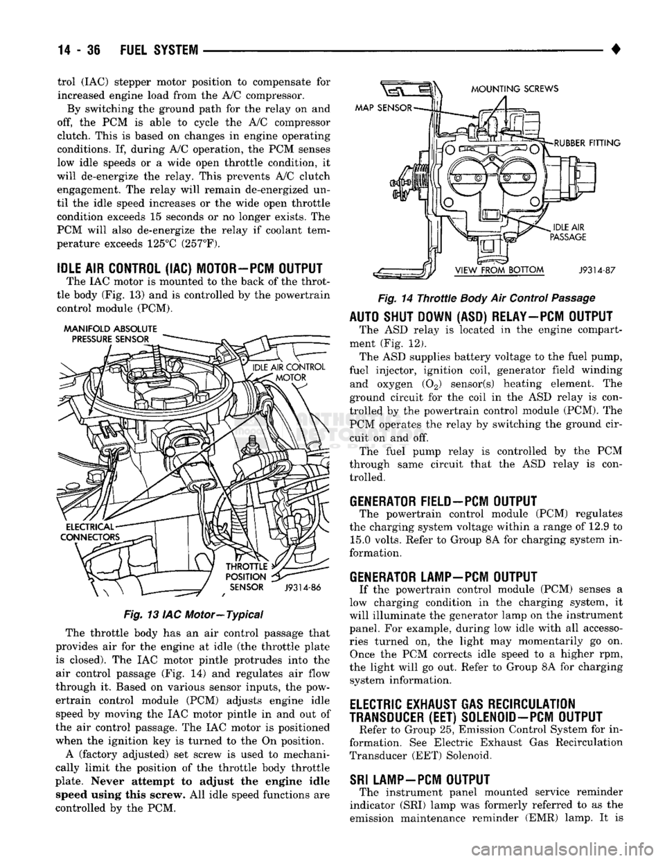 DODGE TRUCK 1993  Service Repair Manual 
trol (IAC) stepper motor position to compensate for 
increased engine load from the A/C compressor. 
By switching the ground path for the relay on and 
off, the PCM is able to cycle the A/C compresso