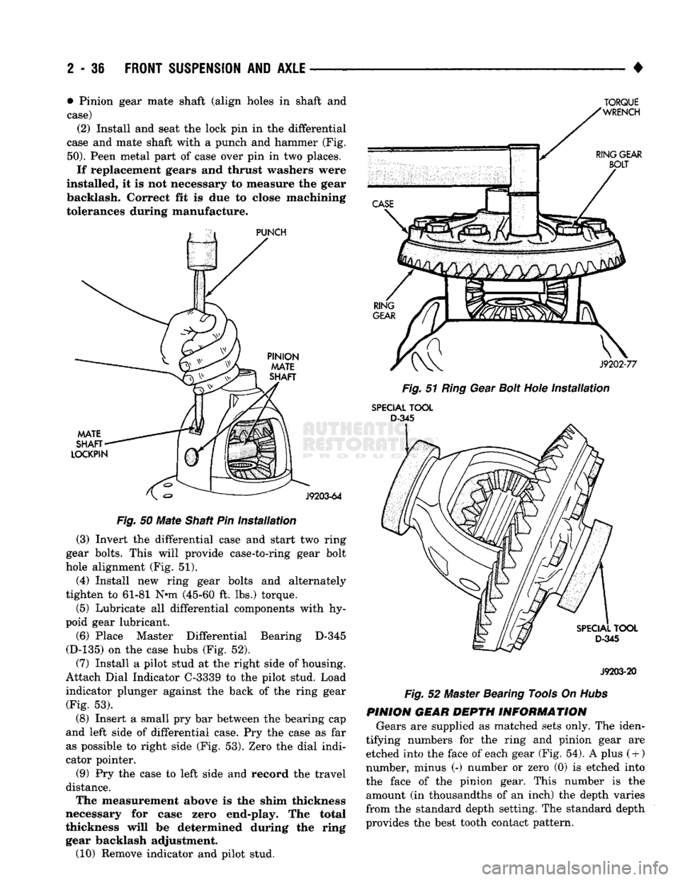 DODGE TRUCK 1993  Service Repair Manual 
2
 - 36
 FRONT
 SUSPENSION
 AND
 AXLE 

• • Pinion gear mate shaft (align holes in shaft and 
case)  (2) Install and seat the lock pin in the differential 
case and mate shaft with a punch and ha