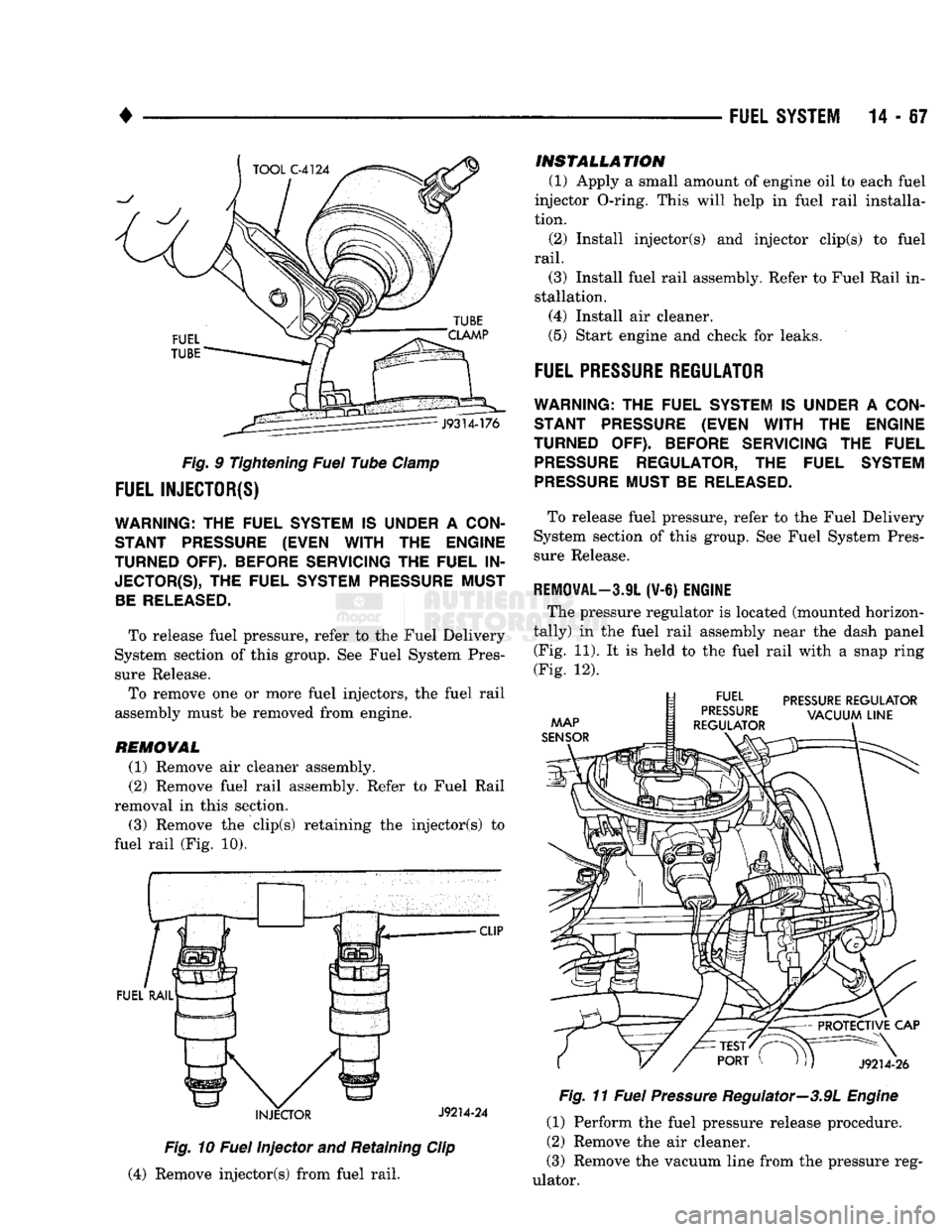 DODGE TRUCK 1993 Service Repair Manual
•
FUEL SYSTEM 14-67
Fig. 9 Tightening Fuel Tube Clamp
FUEL INJECTOR(S)
WARNING;
THE
FUEL
SYSTEM IS
UNDER
A
CON
STANT PRESSURE (EVEN
WITH THE
ENGINE
TURNED
OFF).
BEFORE SERVICING
DODGE TRUCK 1993 Service Repair Manual
•
FUEL SYSTEM 14-67
Fig. 9 Tightening Fuel Tube Clamp
FUEL INJECTOR(S)
WARNING;
THE
FUEL
SYSTEM IS
UNDER
A
CON
STANT PRESSURE (EVEN
WITH THE
ENGINE
TURNED
OFF).
BEFORE SERVICING