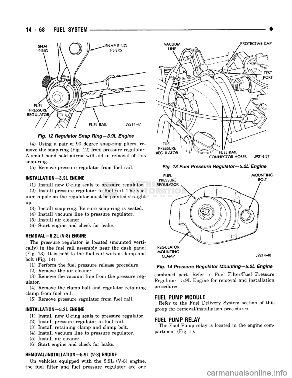 DODGE TRUCK 1993 Service Repair Manual
14
- 68
FUEL
SYSTEM
•
SNAP
RING
SNAP
RING
PLIERS
VACUUM
LINE
PROTECTIVE CAP
FUEL
PRESSURE
REGULATOR,
FUEL RAIL
J9214-47
Fig. 12 Regulator Snap Ring—3.9L Engine (4) U DODGE TRUCK 1993 Service Repair Manual
14
- 68
FUEL
SYSTEM
•
SNAP
RING
SNAP
RING
PLIERS
VACUUM
LINE
PROTECTIVE CAP
FUEL
PRESSURE
REGULATOR,
FUEL RAIL
J9214-47
Fig. 12 Regulator Snap Ring—3.9L Engine (4) U