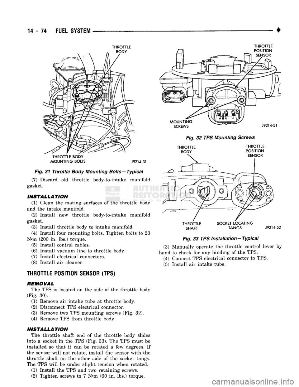 DODGE TRUCK 1993  Service Repair Manual 
14
 - 74
 FUEL
 SYSTEM 

• 

THROTTLE 
THROTTLE BODY 
MOUNTING BOLTS J9214-31 
Fig.
 31
 Throttle
 Body
 Mounting
 Bolts—Typical  (7) Discard old throttle body-to-intake manifold 
gasket. 
INSTAL