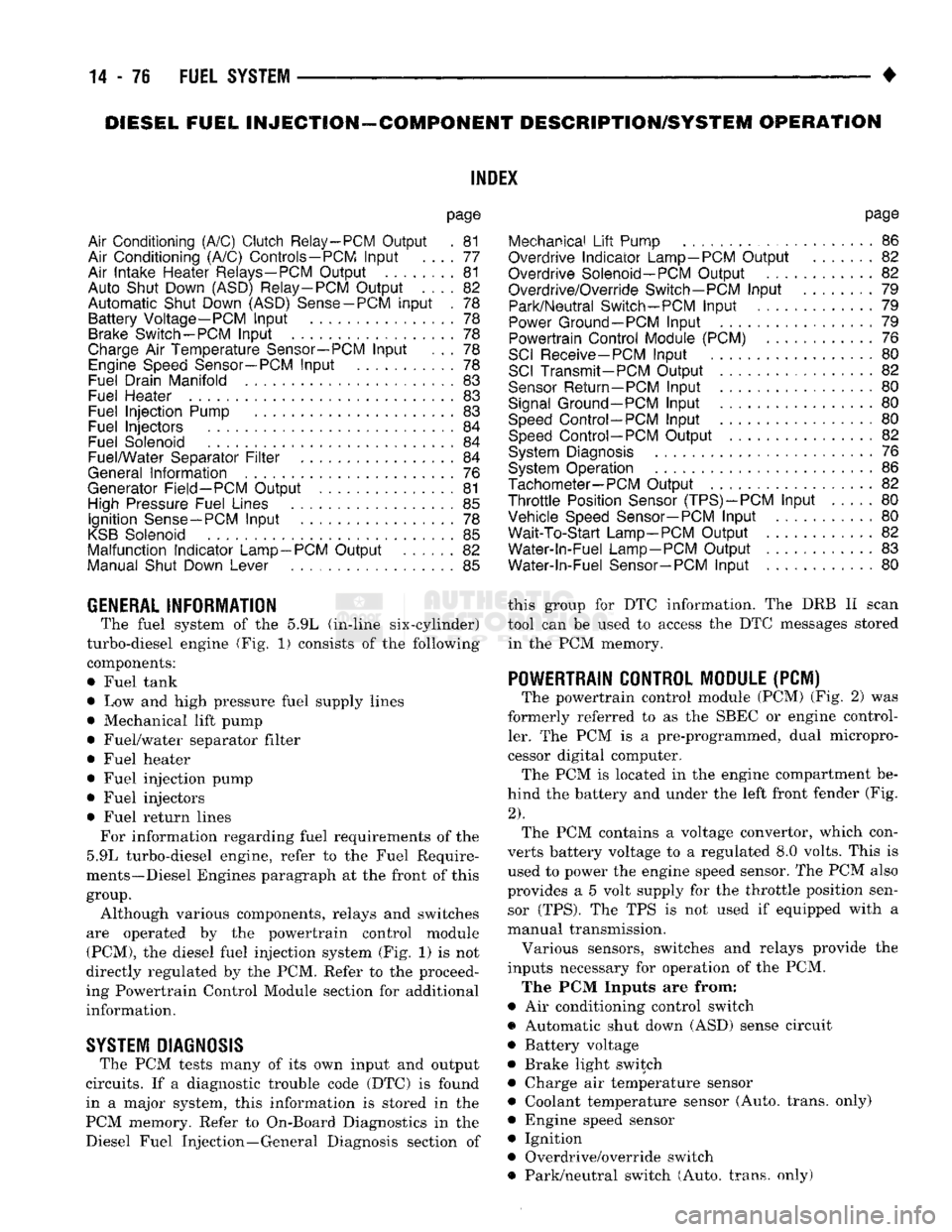 DODGE TRUCK 1993  Service Repair Manual 
DIESEL
 FUEL
 INJECTION—COMPONENT
 DESCRIPTION/SYSTEM
 OPERATION 

NDEX 

page 

Air
 Conditioning (A/C) Clutch
 Relay-PCM
 Output
 . 81 

Air
 Conditioning (A/C)
 Controls-PCM
 Input
 .... 77 

Ai