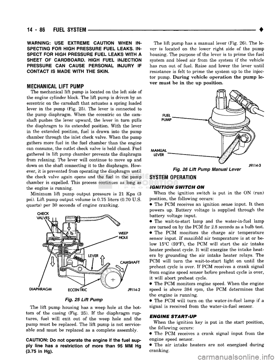 DODGE TRUCK 1993  Service Repair Manual 
14-86
 FUEL
 SYSTEM 

WARNING:
 USE
 EXTREME CAUTION WHEN
 IN­

SPECTING
 FOR
 HIGH
 PRESSURE
 FUEL
 LEAKS.
 IN­

SPECT
 FOR
 HIGH
 PRESSURE
 FUEL
 LEAKS
 WITH
 A 

SHEET
 OF
 CARDBOARD. HIGH FUEL 