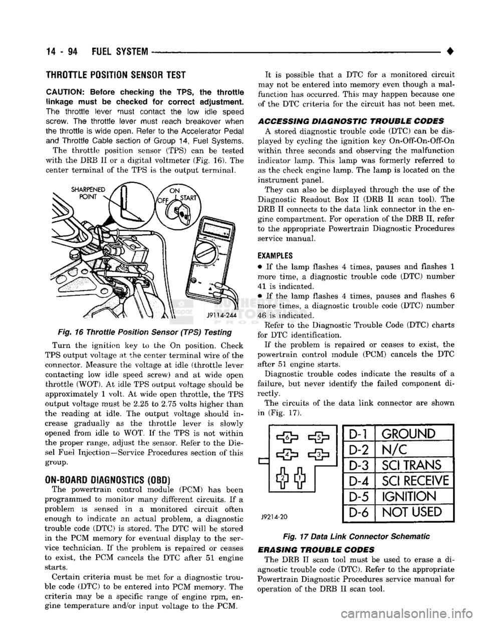 DODGE TRUCK 1993  Service Repair Manual 
14
 - 94
 FUEL
 SYSTEM 

• 
THROTTLE POSITION
 SENSOR
 TEST 

CAUTION;
 Before checking
 the
 TPS,
 the
 throttle 
linkage must
 be
 checked
 for
 correct
 adjustment. 
The
 throttle
 lever must
 c