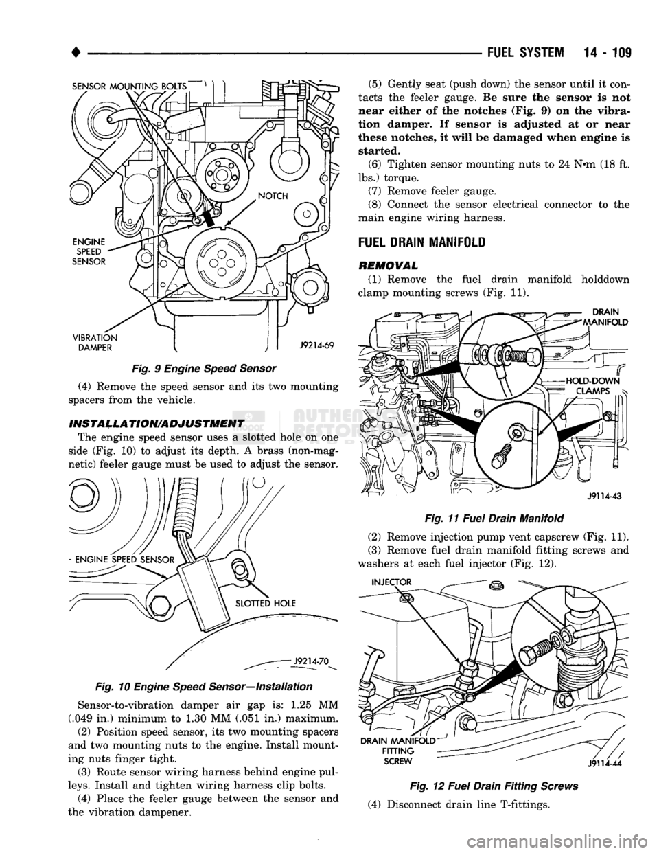 DODGE TRUCK 1993  Service Repair Manual 
SENSOR
 MOUNTING BOLTS 
VIBRATION 
 DAMPER 
 J9214-69 

Fig.
 9
 Engine Speed Sensor 
 (4) Remove the speed sensor and its two mounting 
spacers from the vehicle. 

INST
 ALL A
 TION/ADJUSTMENT 
 The