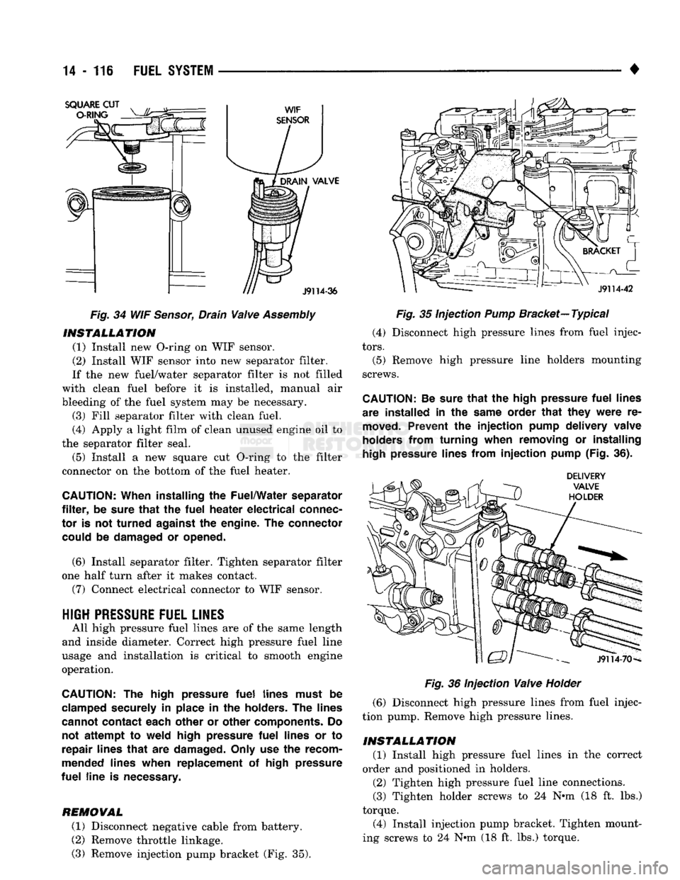 DODGE TRUCK 1993  Service Repair Manual 
14
 • 116
 FUEL
 SYSTEM 

Fig.
 34 WIF
 Sensor,
 Drain
 Valve
 Assembly 
 INSTALLATION 

(1) Install new O-ring on WIF sensor. 
(2) Install WIF sensor into new separator filter. 
If the new fuel/wa