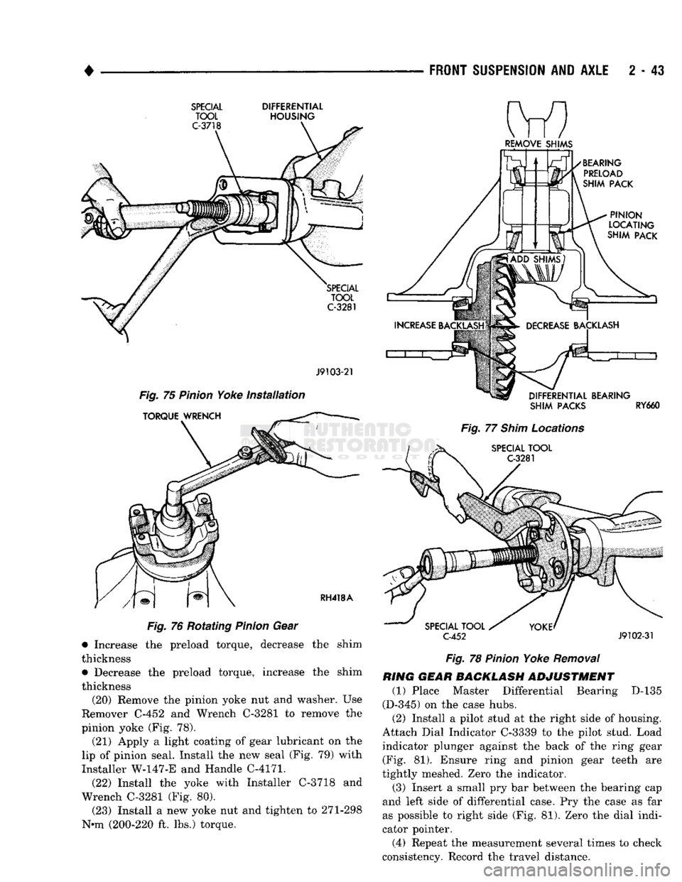 DODGE TRUCK 1993 Service Repair Manual
FRONT SUSPENSION
AND
AXLE
2 43
SPECIAL
DIFFERENTIAL
TOOL
HOUSING J9103-21
Fig. 75 Pinion Yoke Installation
Fig. 76 Rotating Pinion Gear • Increase the preload torque, decrease the shi DODGE TRUCK 1993 Service Repair Manual
FRONT SUSPENSION
AND
AXLE
2 43
SPECIAL
DIFFERENTIAL
TOOL
HOUSING J9103-21
Fig. 75 Pinion Yoke Installation
Fig. 76 Rotating Pinion Gear • Increase the preload torque, decrease the shi