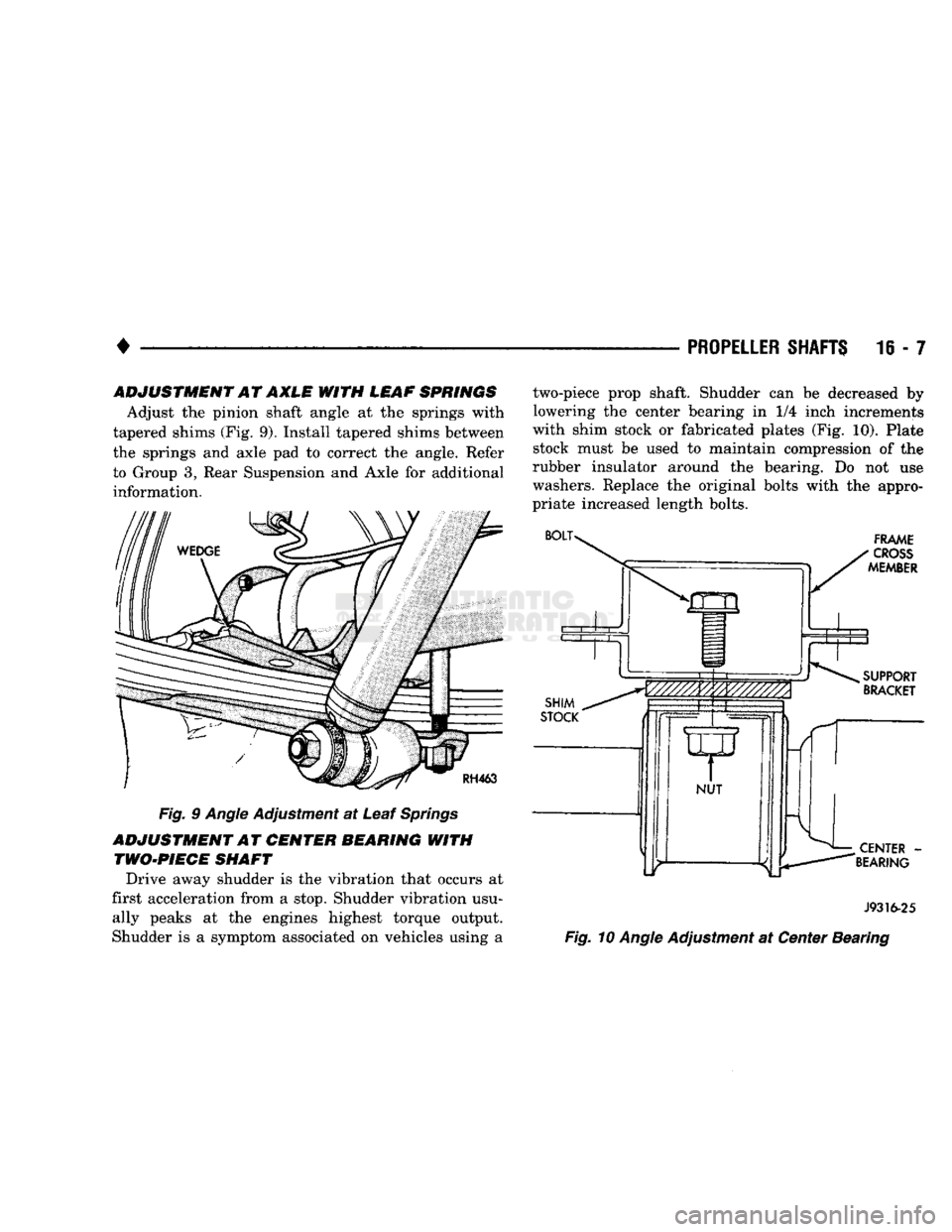DODGE TRUCK 1993  Service Repair Manual 
• 

PROPELLER SHAFTS
 16 - 7 ADJUSTMENT AT AXLE WITH LEAF SPRINGS 
Adjust the pinion shaft angle at the springs with 
tapered shims (Fig. 9). Install tapered shims between 
the springs and axle pad