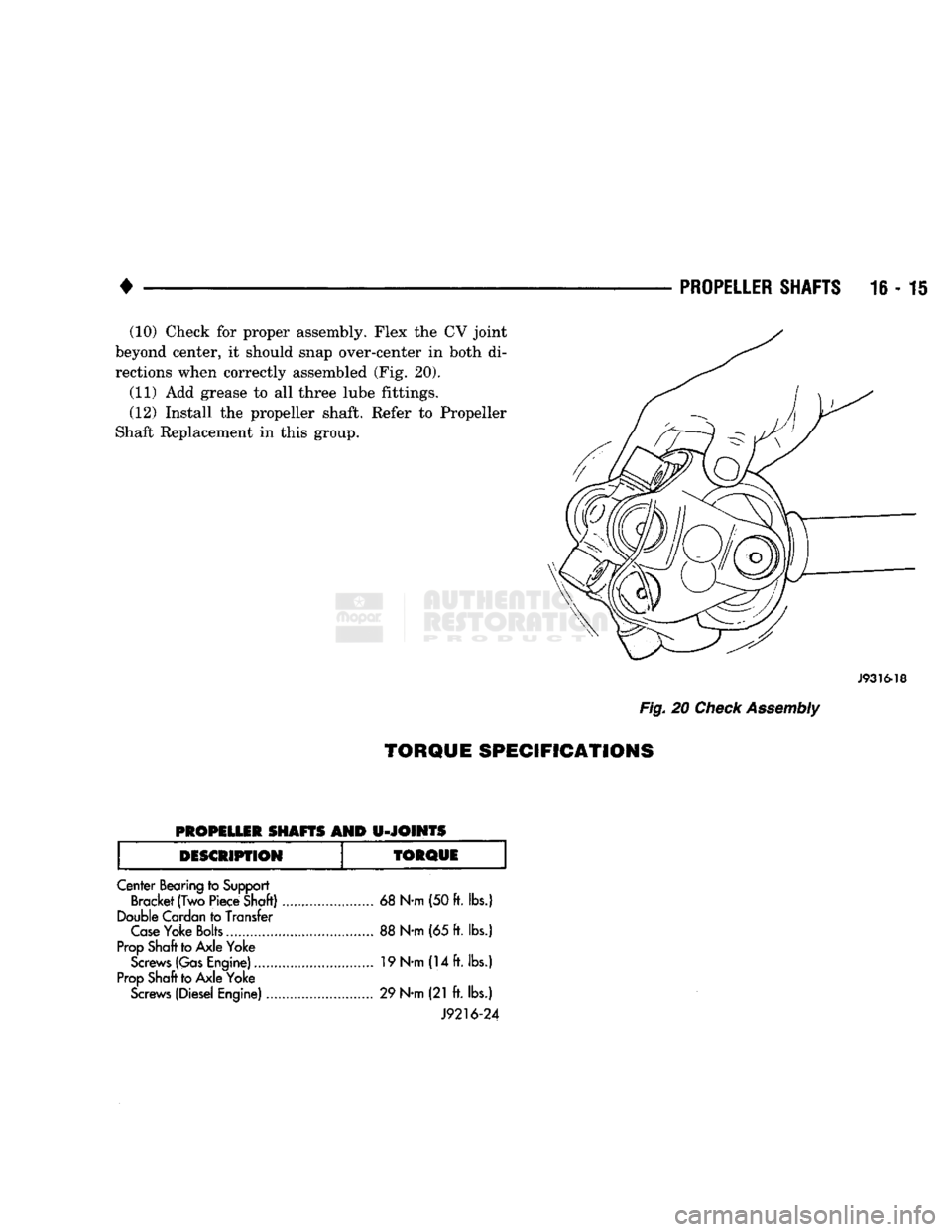DODGE TRUCK 1993  Service Repair Manual 
PROPELLER SHAFTS 

16
 - 15 
(10) Check
 for
 proper assembly. Flex
 the CV
 joint 
beyond center,
 it
 should snap over-center
 in
 both
 di­

rections when correctly assembled
 (Fig. 20). 

(11)
 