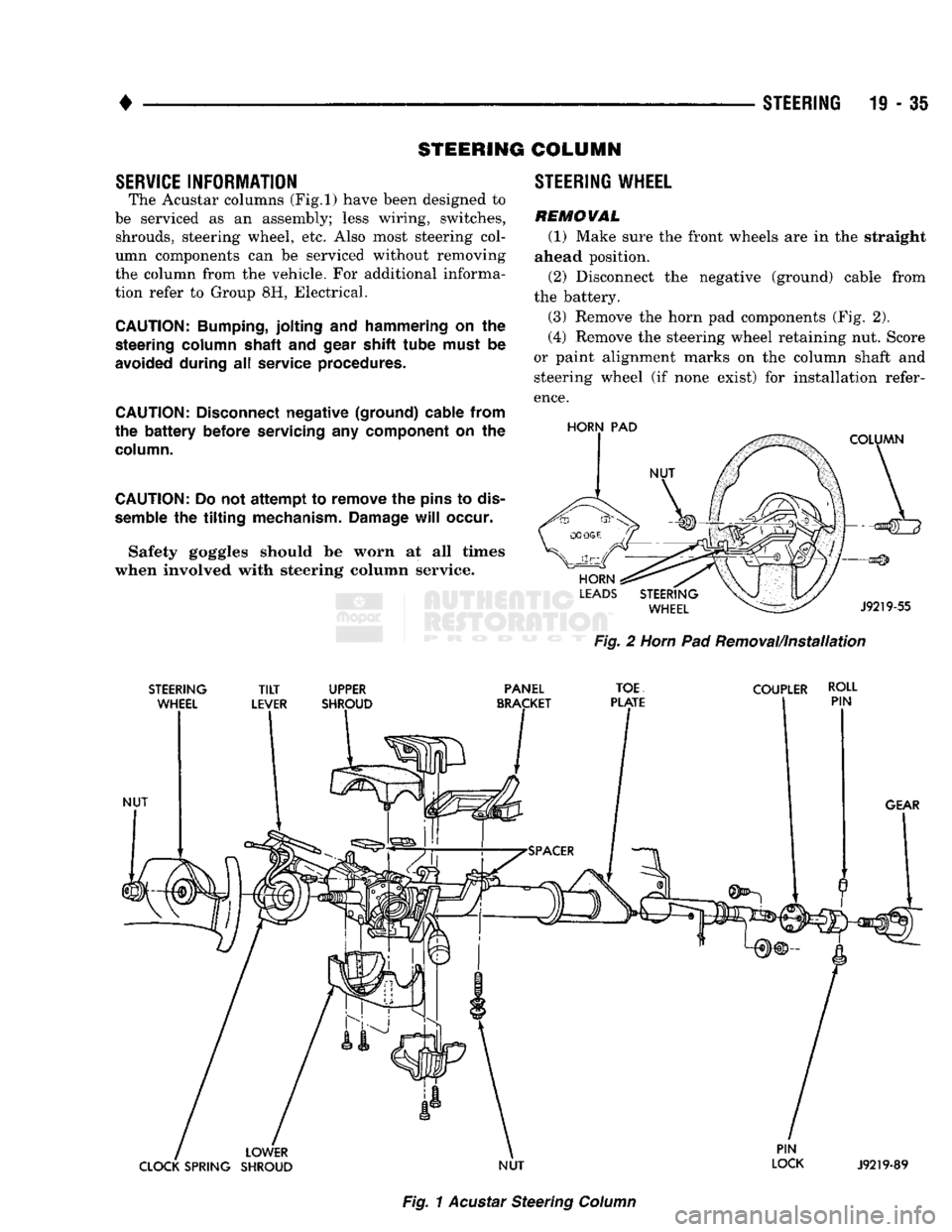 DODGE TRUCK 1993 Service Repair Manual
•
STEERING 19 - 3i STEERING COLUMN
SERVICE INFORMATION The Acustar columns
(Fig.l)
have been designed to
be serviced as an assembly; less wiring, switches, shrouds, steering wheel, etc. Also DODGE TRUCK 1993 Service Repair Manual
•
STEERING 19 - 3i STEERING COLUMN
SERVICE INFORMATION The Acustar columns
(Fig.l)
have been designed to
be serviced as an assembly; less wiring, switches, shrouds, steering wheel, etc. Also