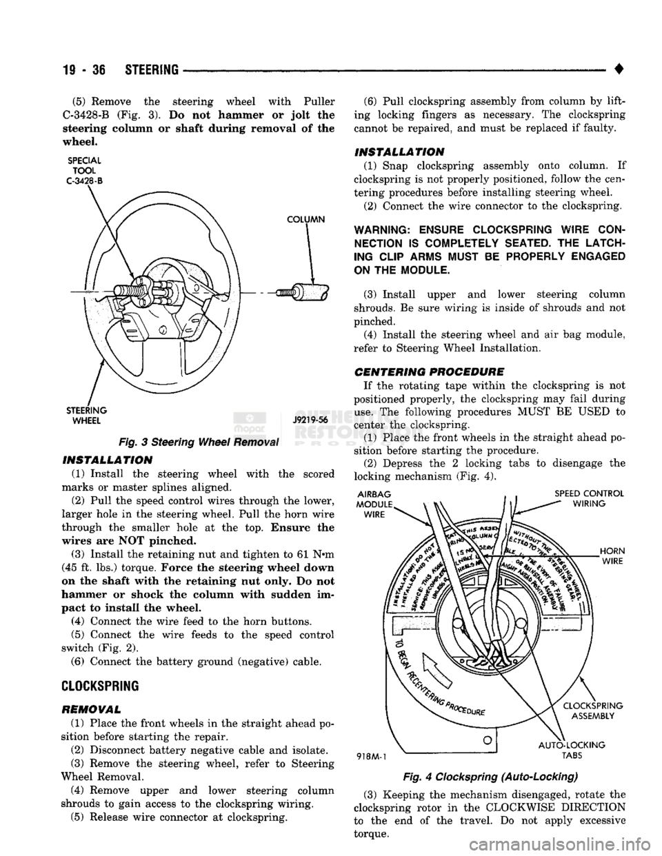 DODGE TRUCK 1993  Service Repair Manual 
19-36 STEERING 

• (5) Remove the steering wheel with Puller 
C-3428-B (Fig. 3). Do not hammer or jolt the 
steering column or shaft during removal of the 
wheel. 

SPECIAL TOOL 

C-3428-B 

STEERI