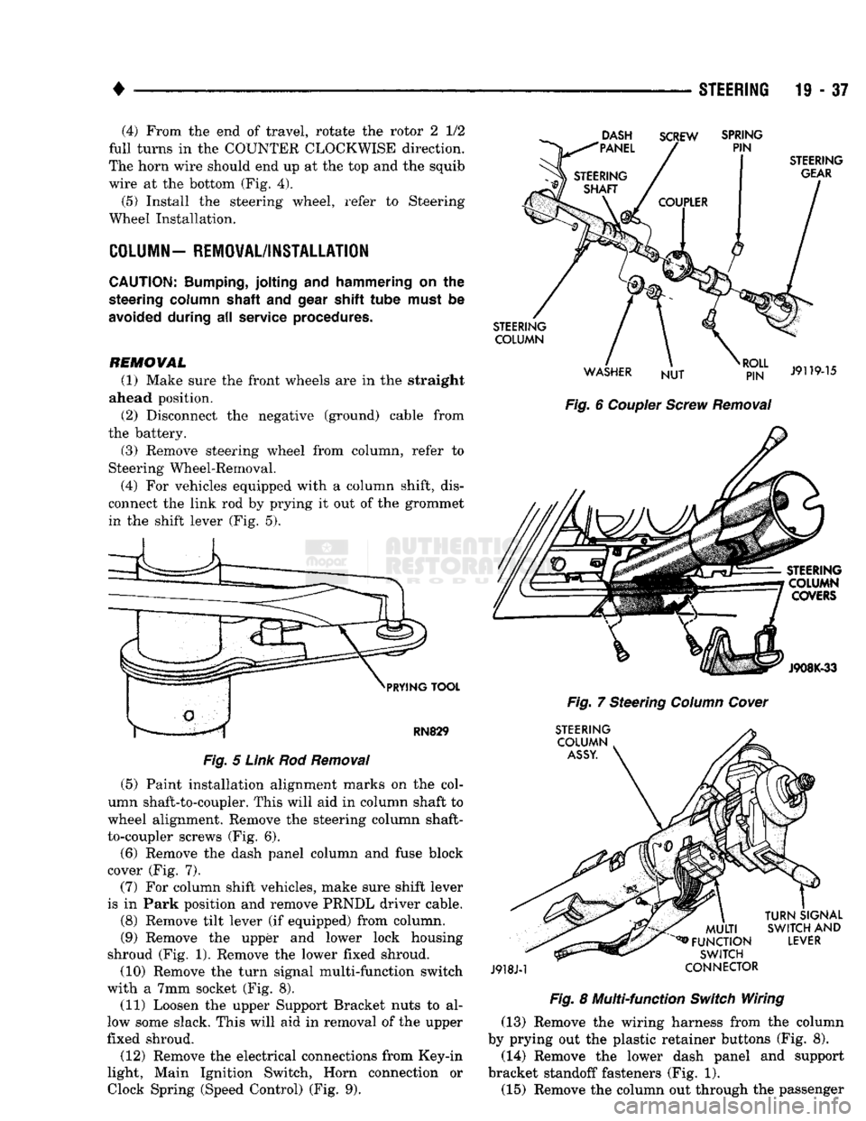 DODGE TRUCK 1993  Service Repair Manual 
• 

STEERING 

19 • 37  (4) From the end of travel, rotate the rotor 2 1/2 
full turns in the COUNTER CLOCKWISE direction. 
The horn wire should end up at the top and the squib 
wire at the botto
