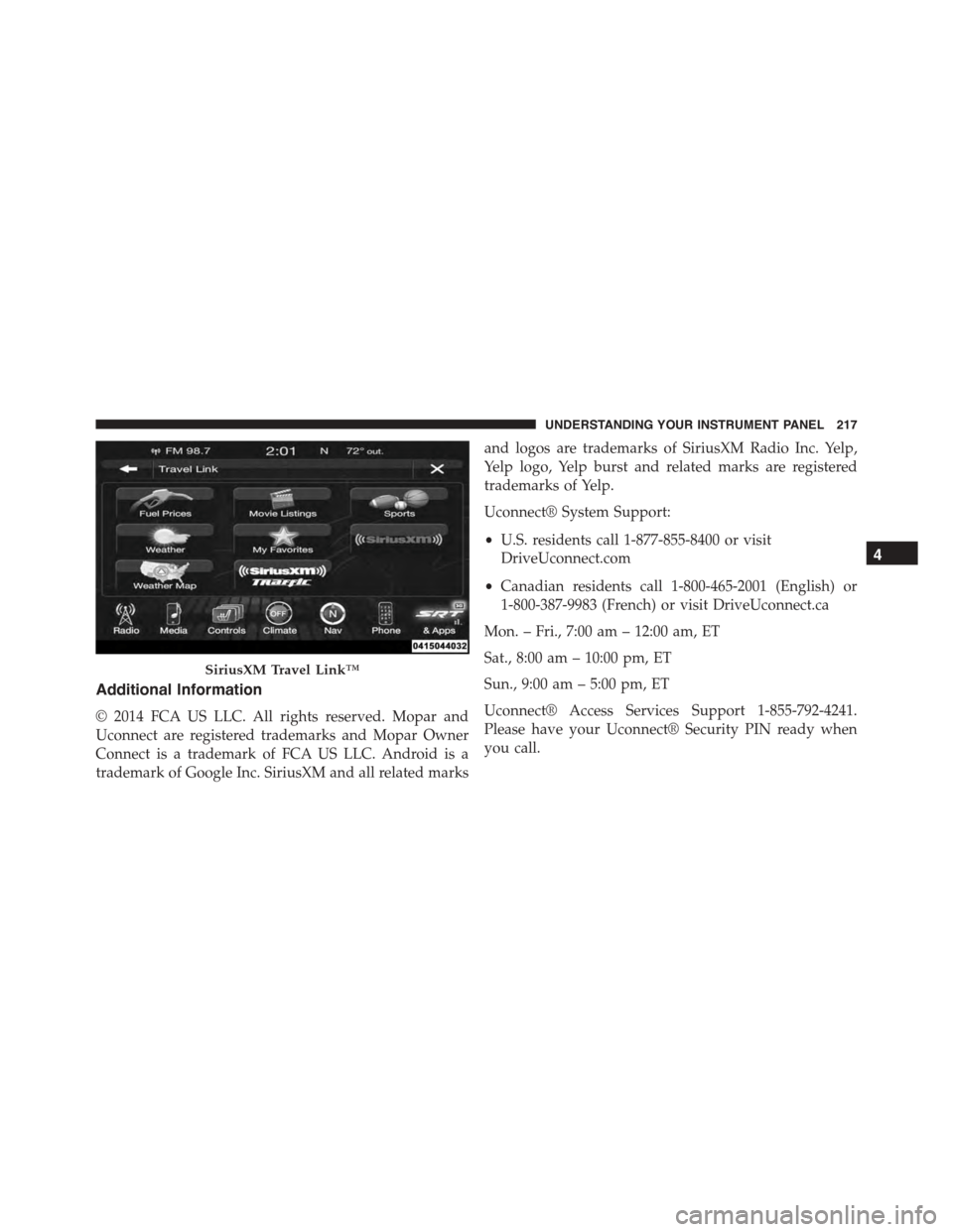 DODGE VIPER 2015 VX / 3.G Owners Manual Additional Information
© 2014 FCA US LLC. All rights reserved. Mopar and
Uconnect are registered trademarks and Mopar Owner
Connect is a trademark of FCA US LLC. Android is a
trademark of Google Inc.