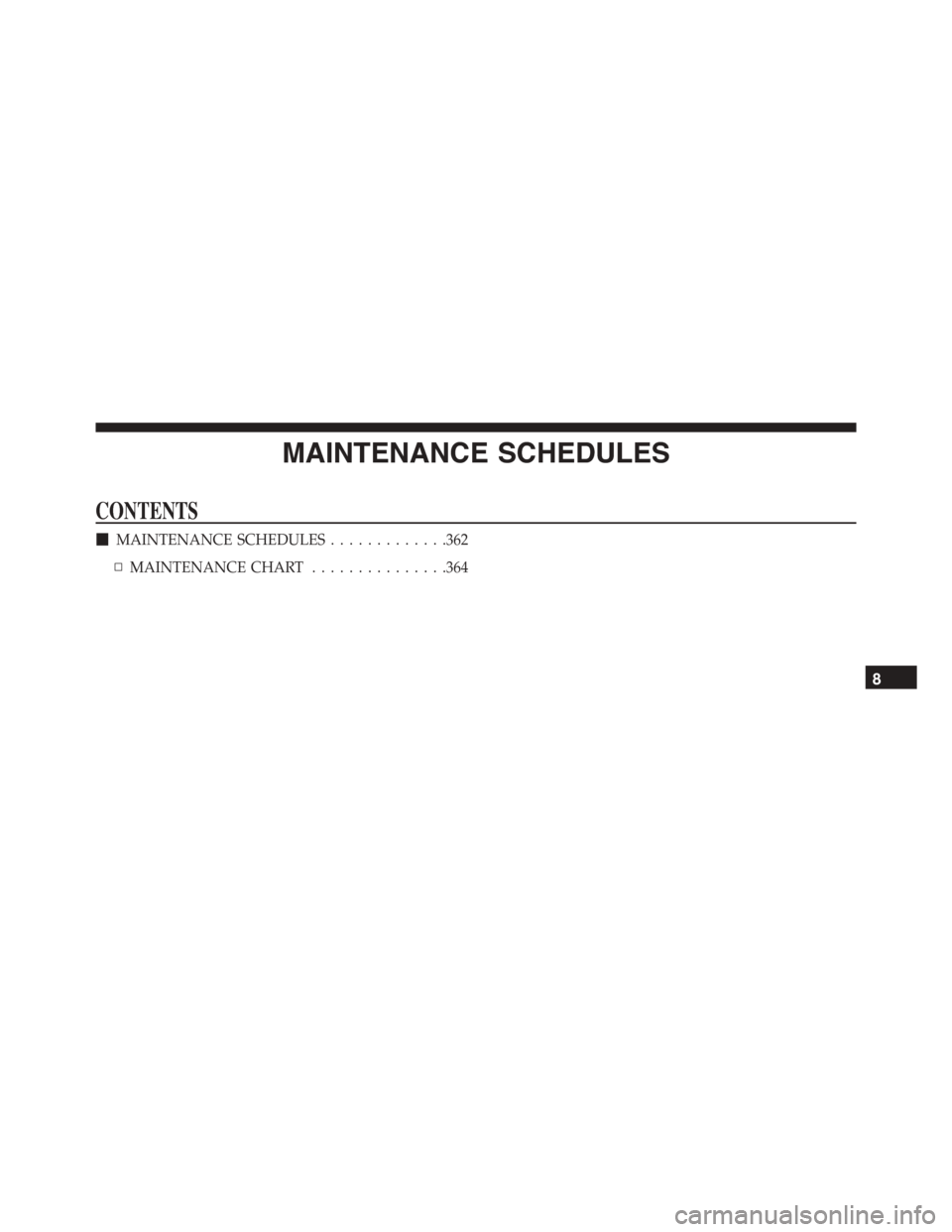 DODGE VIPER 2015 VX / 3.G Owners Manual MAINTENANCE SCHEDULES
CONTENTS
!MAINTENANCE SCHEDULES.............362
▫MAINTENANCE CHART...............364
8 