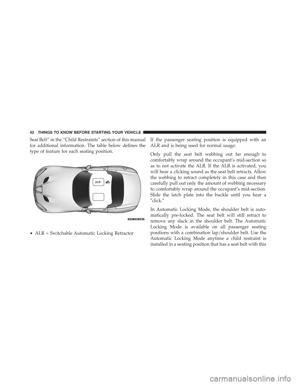 DODGE VIPER 2015 VX / 3.G Owners Manual Seat Belt” in the “Child Restraints” section of this manual
for additional information. The table below defines the
type of feature for each seating position.
If the passenger seating position i DODGE VIPER 2015 VX / 3.G Owners Manual Seat Belt” in the “Child Restraints” section of this manual
for additional information. The table below defines the
type of feature for each seating position.
If the passenger seating position i