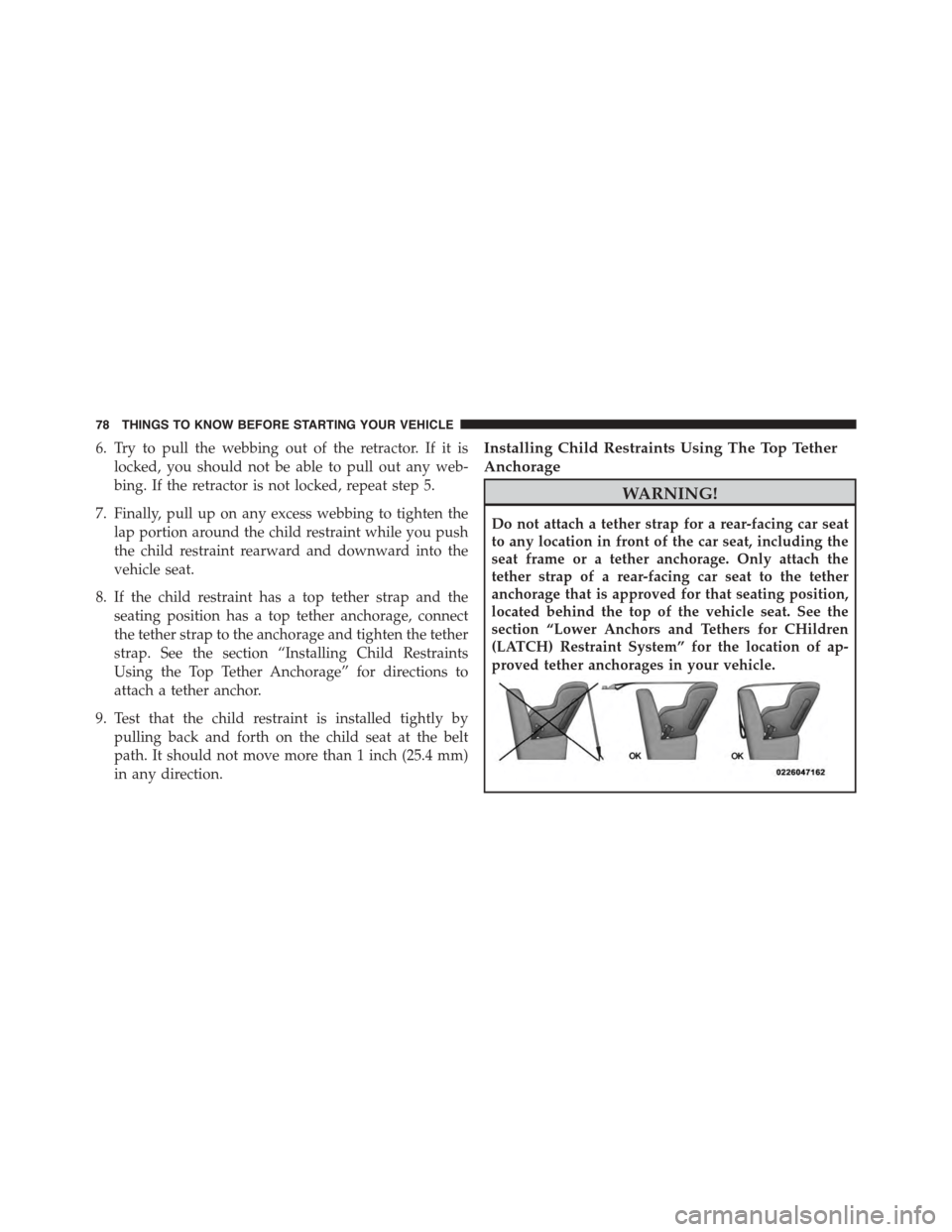 DODGE VIPER 2015 VX / 3.G Owners Manual 6. Try to pull the webbing out of the retractor. If it is
locked, you should not be able to pull out any web-
bing. If the retractor is not locked, repeat step 5.
7. Finally, pull up on any excess web DODGE VIPER 2015 VX / 3.G Owners Manual 6. Try to pull the webbing out of the retractor. If it is
locked, you should not be able to pull out any web-
bing. If the retractor is not locked, repeat step 5.
7. Finally, pull up on any excess web