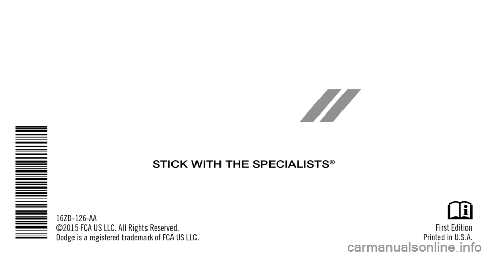 DODGE VIPER 2016 VX / 3.G Owners Manual  First  Edition
Printed in U.S.A.
16ZD-126-AA
©2015 FCA US LLC. All Rights Reserved.
Dodge is a registered trademark of FCA US LLC.
STICK WITH THE SPECIALISTS® 