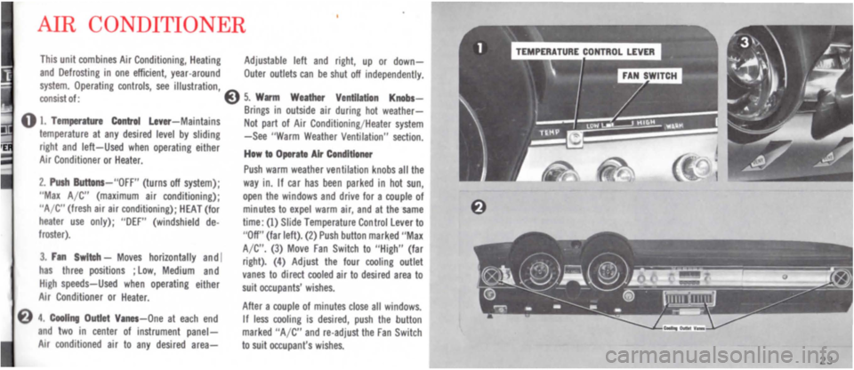 DODGE POLARA 1965 3.G Owners Manual AIR CONDITIONER 
This unit combines Air Conditioning, Heating Adjustable left and right, up or down-
and Defrosting in one efficient, year -around Outer outlets can be shut off independently. system. 