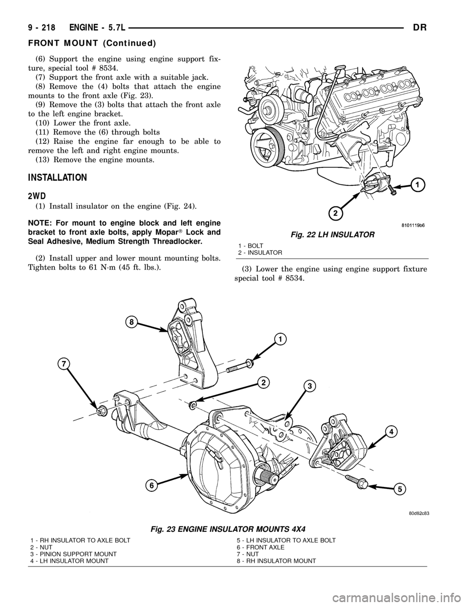 DODGE RAM 1500 1998 2.G Workshop Manual (6) Support the engine using engine support fix-
ture, special tool # 8534.
(7) Support the front axle with a suitable jack.
(8) Remove the (4) bolts that attach the engine
mounts to the front axle (F