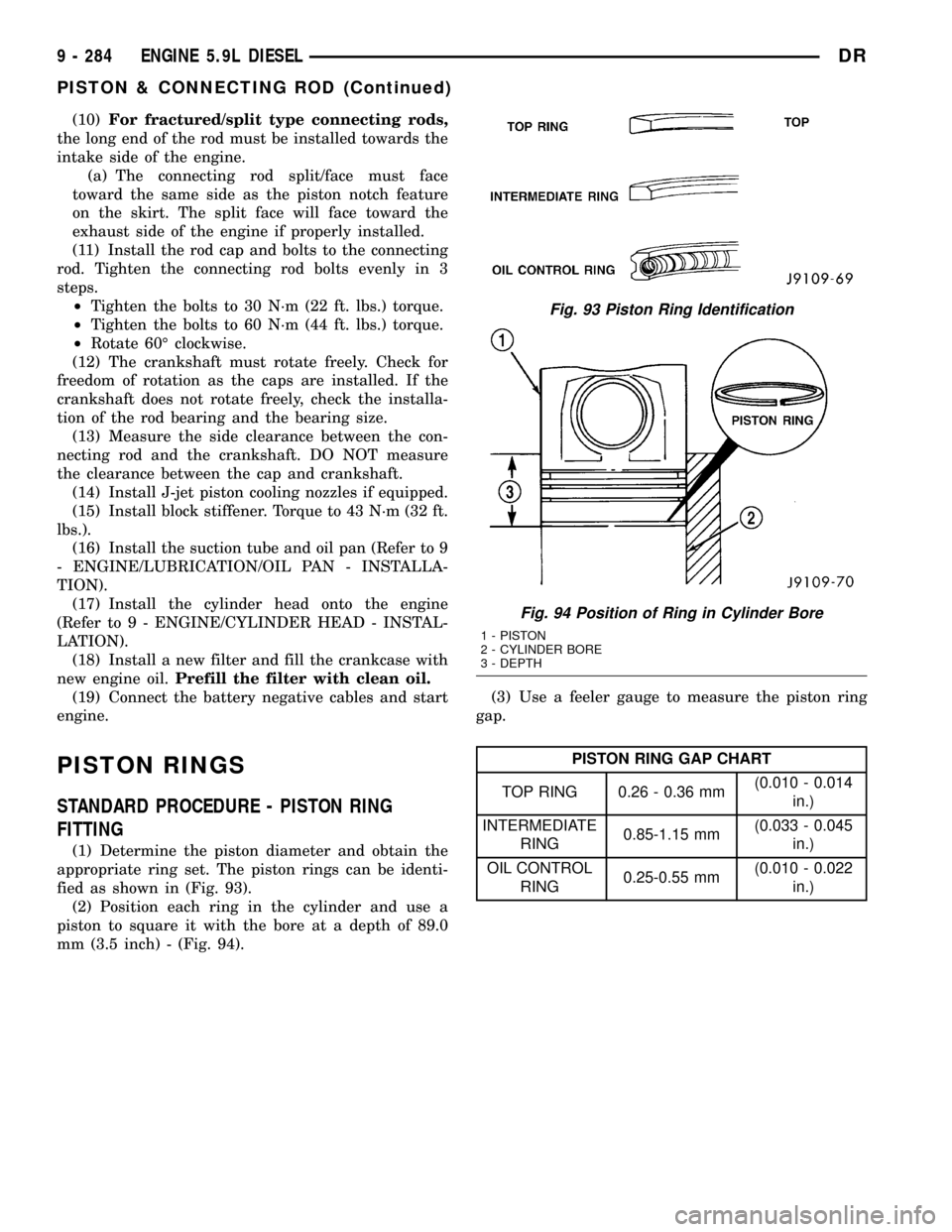 DODGE RAM 1500 1998 2.G Workshop Manual (10)For fractured/split type connecting rods,
the long end of the rod must be installed towards the
intake side of the engine.
(a) The connecting rod split/face must face
toward the same side as the p