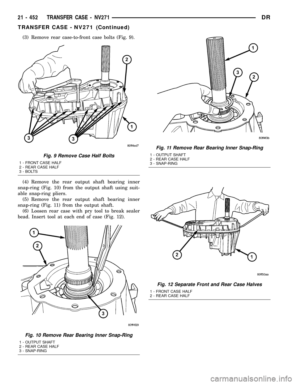 DODGE RAM 1500 1998 2.G Workshop Manual (3) Remove rear case-to-front case bolts (Fig. 9).
(4) Remove the rear output shaft bearing inner
snap-ring (Fig. 10) from the output shaft using suit-
able snap-ring pliers.
(5) Remove the rear outpu